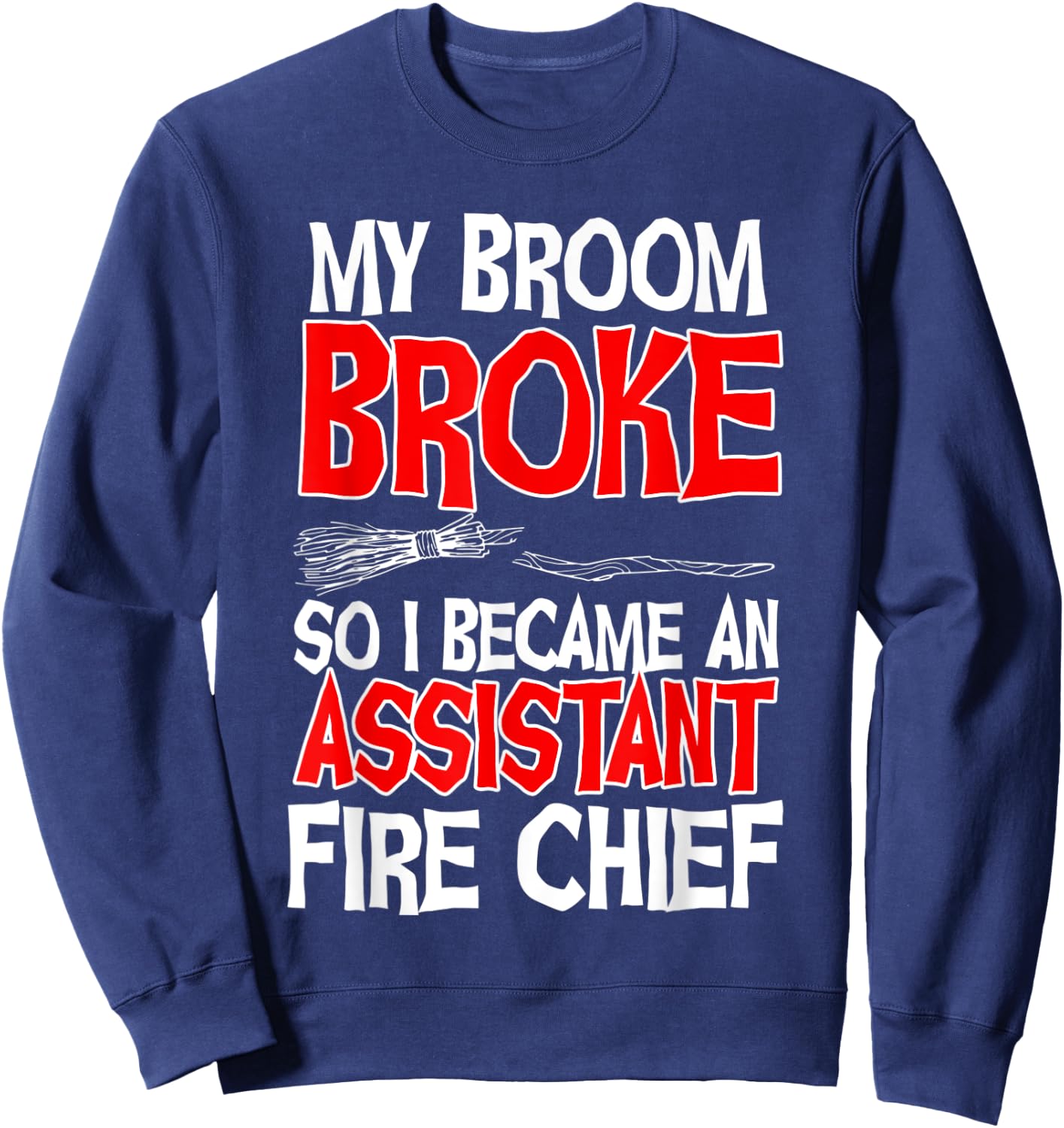 Assistant Fire Chief Commanding Officer Broom Broke Witch Sweatshirt - Sweatshirt | Navy