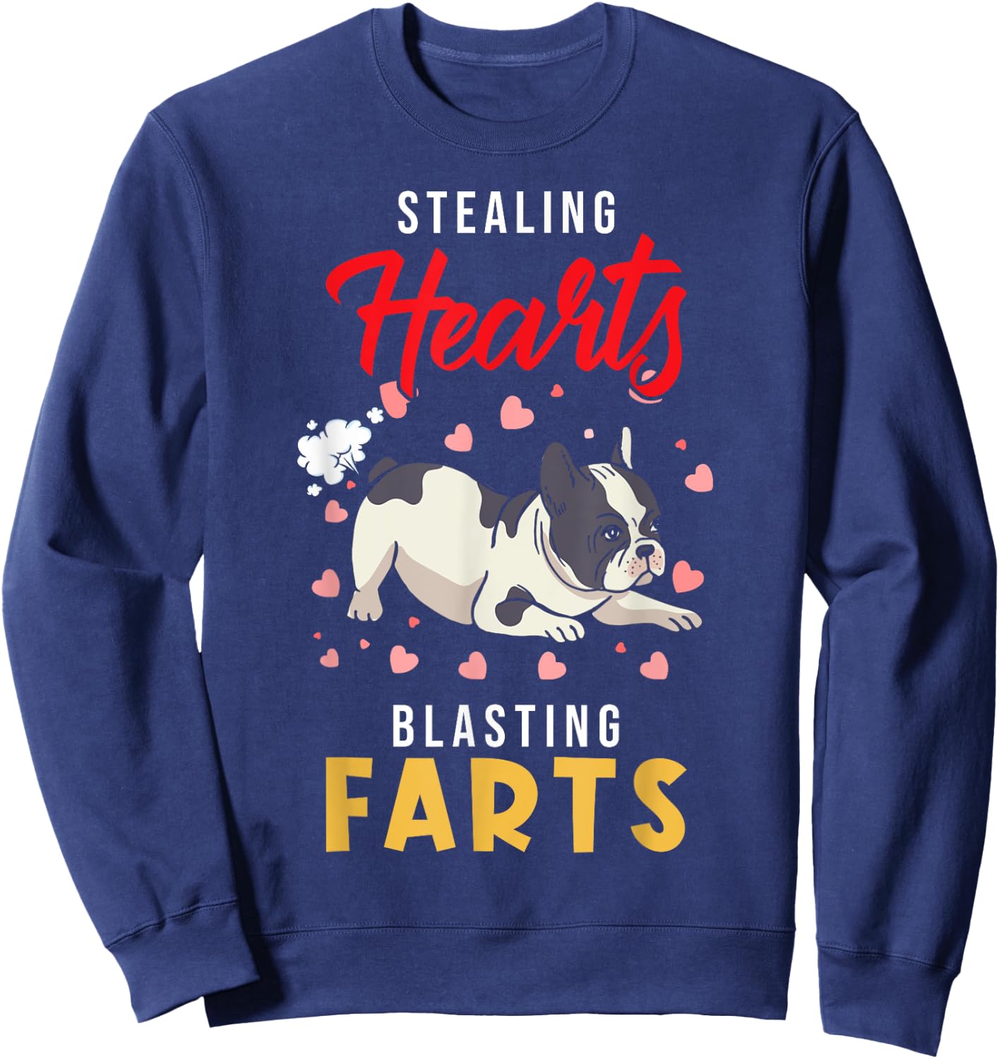 French Bulldog - Stealing Hearts Blasting Farts - Frenchie Sweatshirt - Sweatshirt | Navy