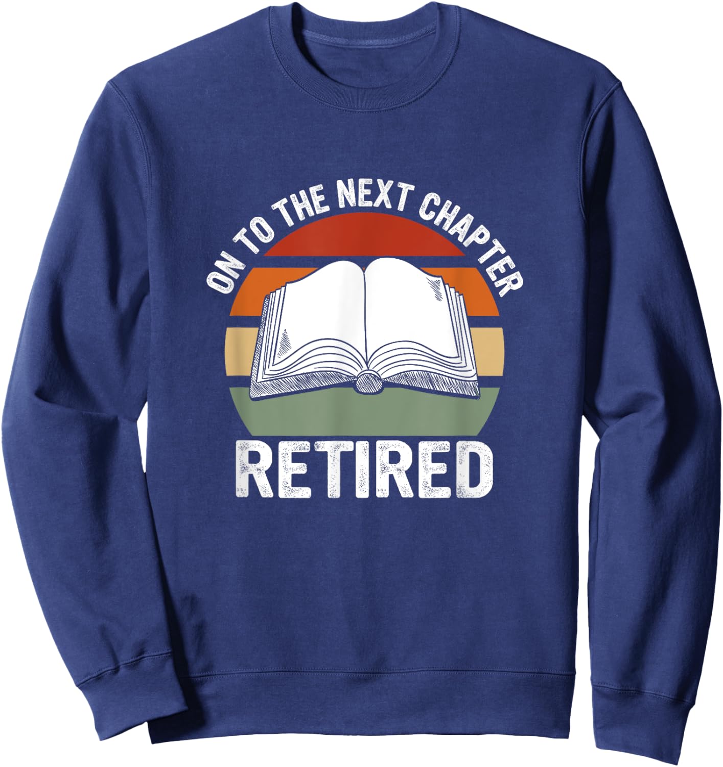 Retired On To The Next Chapter Retiree Sweatshirt - Sweatshirt | Navy