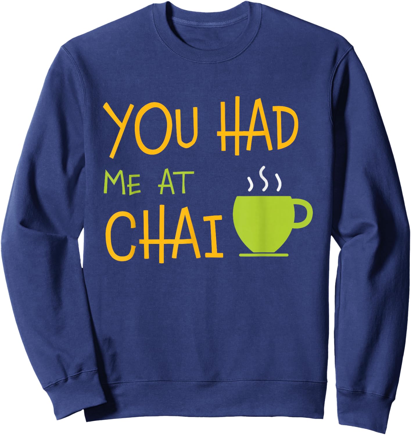 You Had Me At Chai Tea Coffee Latte Lover Sweatshirt - Sweatshirt | Navy