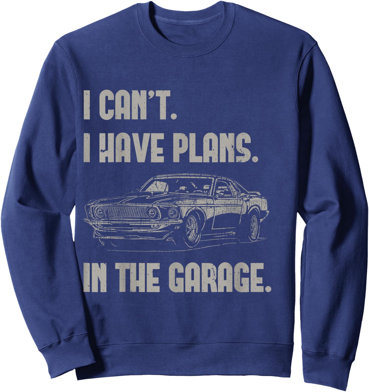 I Can't I Have Plans In The Garage Funny Retro Car Mechanic Sweatshirt - Sweatshirt | Navy