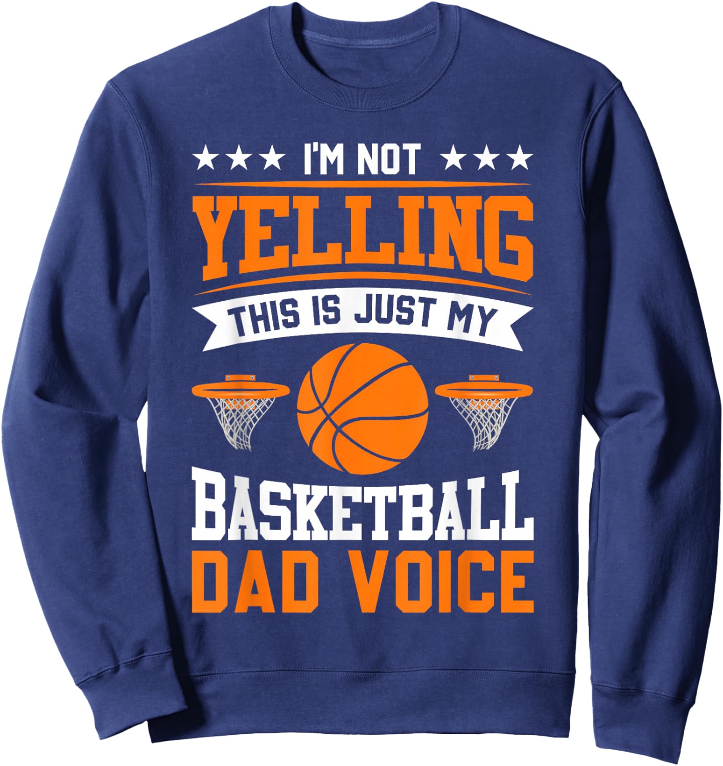 I'm Not Yelling This Is Just My Basketball Dad Voice Sweatshirt - Sweatshirt | Navy