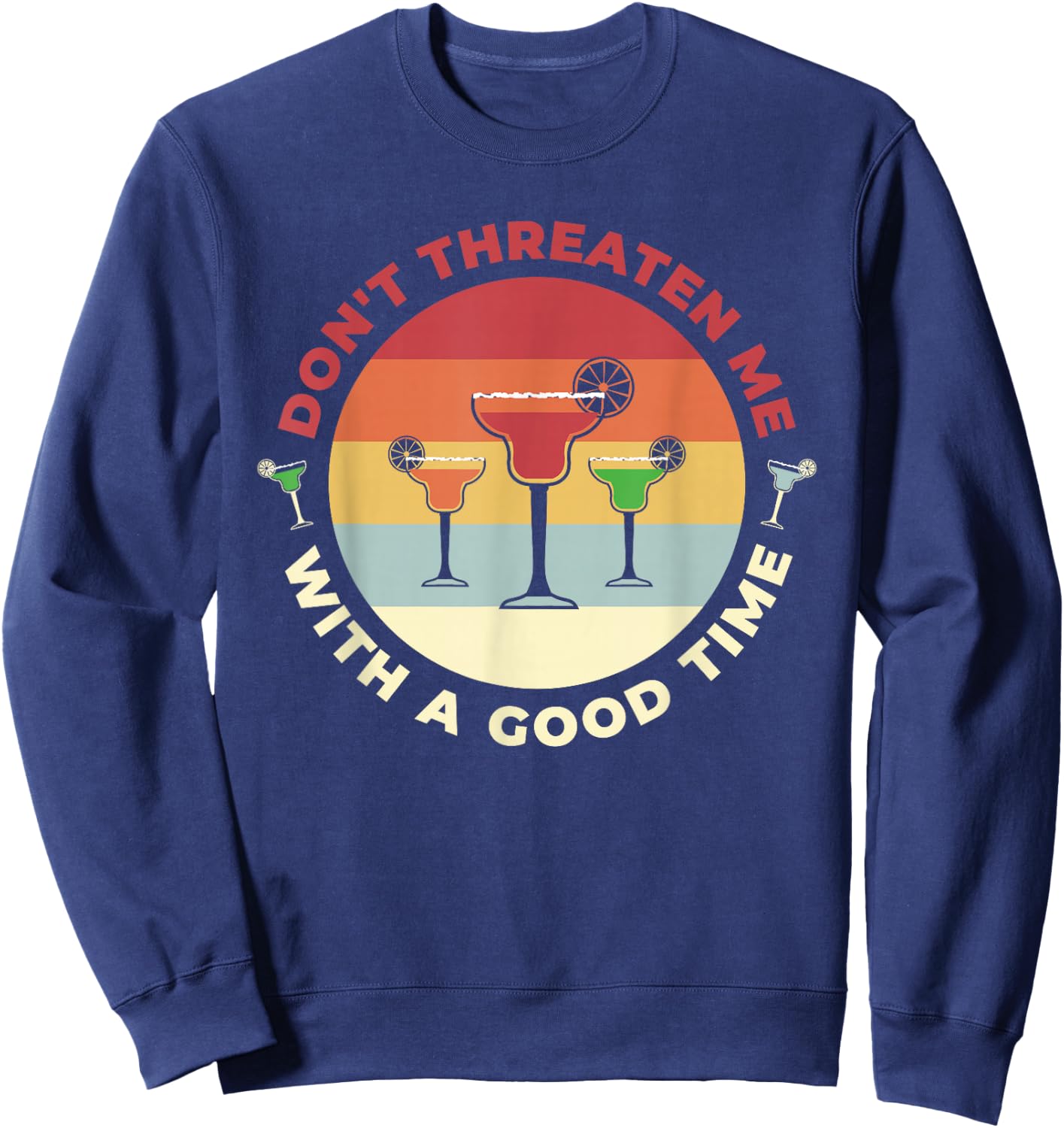 Don't Threaten Me With A Good Time Funny Margarita Salt Lime Sweatshirt - Sweatshirt | Navy