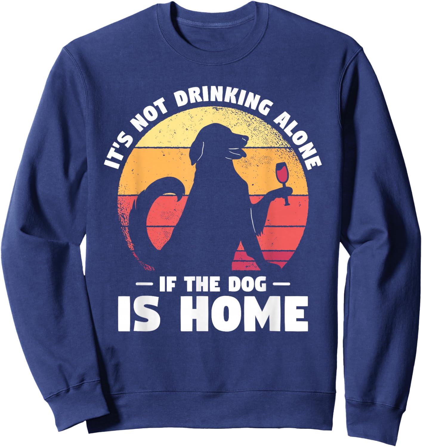 Dogs Gift A Dog Lover It's Not Drinking Alone If The Dog Is Home Dog-Themed Casual Black Small Classic Fit Short Sleeve Cotton, Polyester Blend Adult Sweatshirt - Sweatshirt | Navy