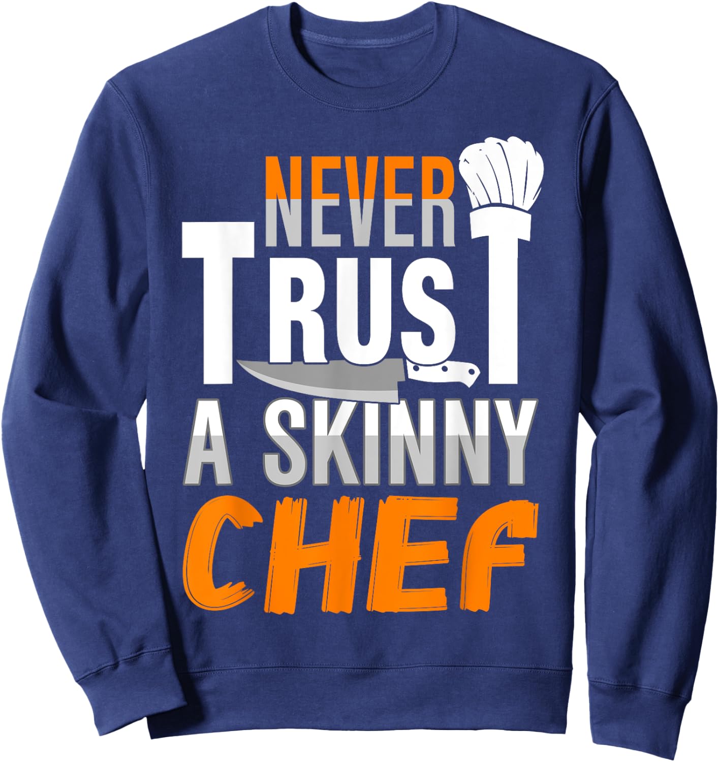 Never Trust A Skinny Chef Sweatshirt - Sweatshirt | Navy