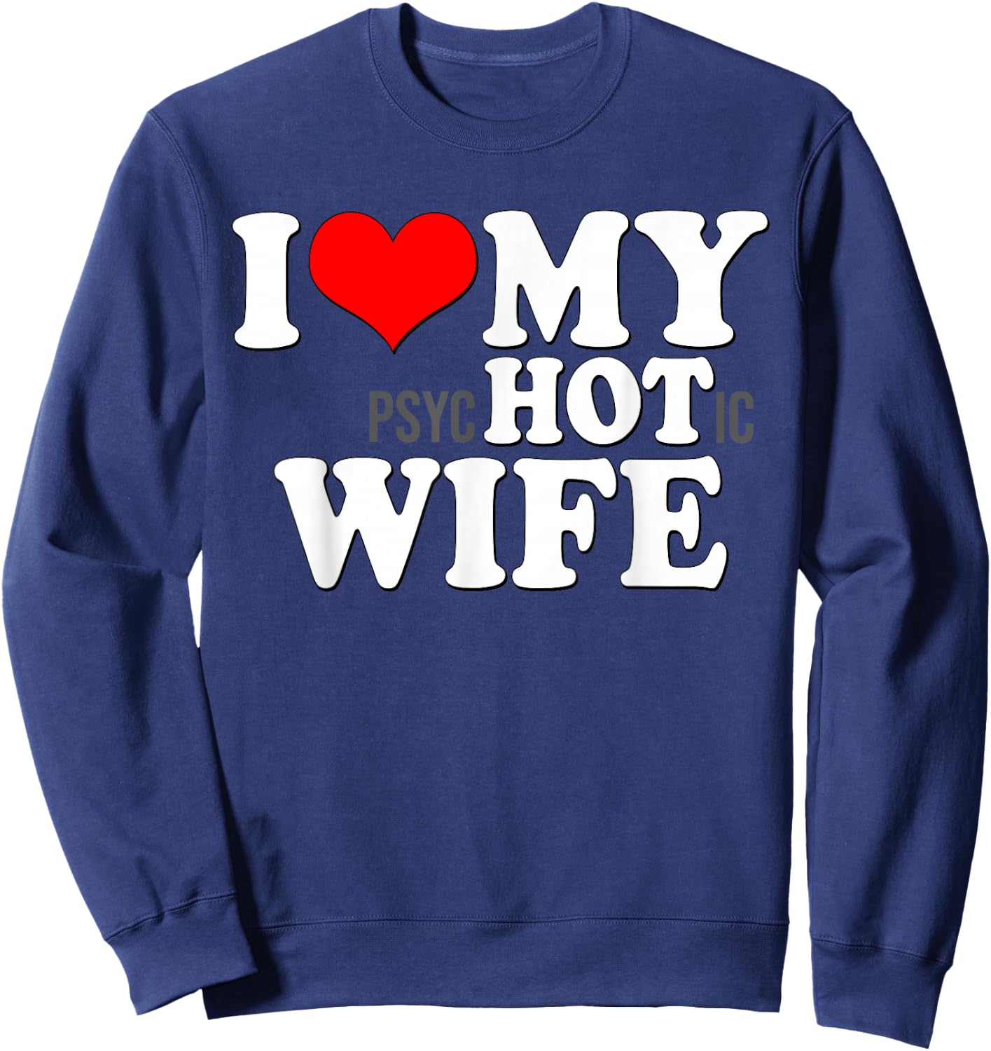 I Love My Psychotic Wife Funny I Love heart my Hot Wife Sweatshirt - Sweatshirt | Navy