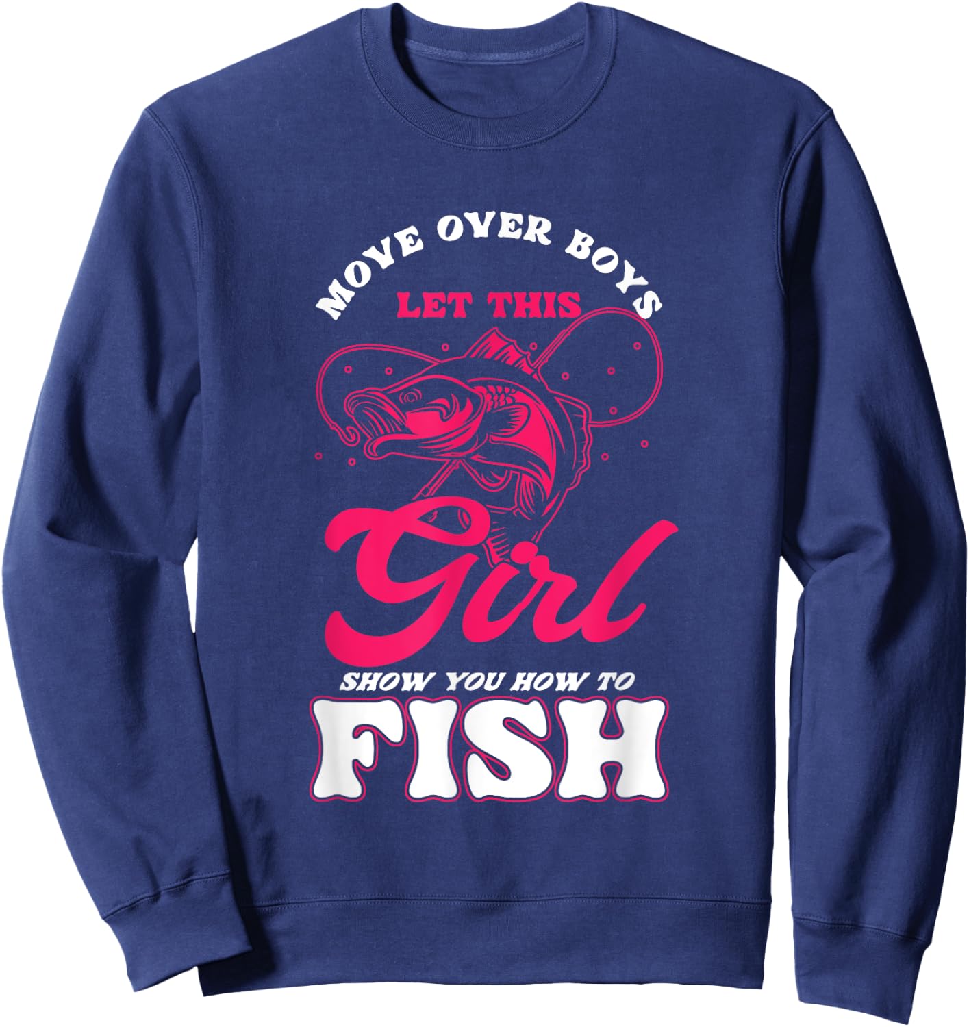 Funny Move Over Boys Let This Girl Show You How To Fish Sweatshirt - Sweatshirt | Navy