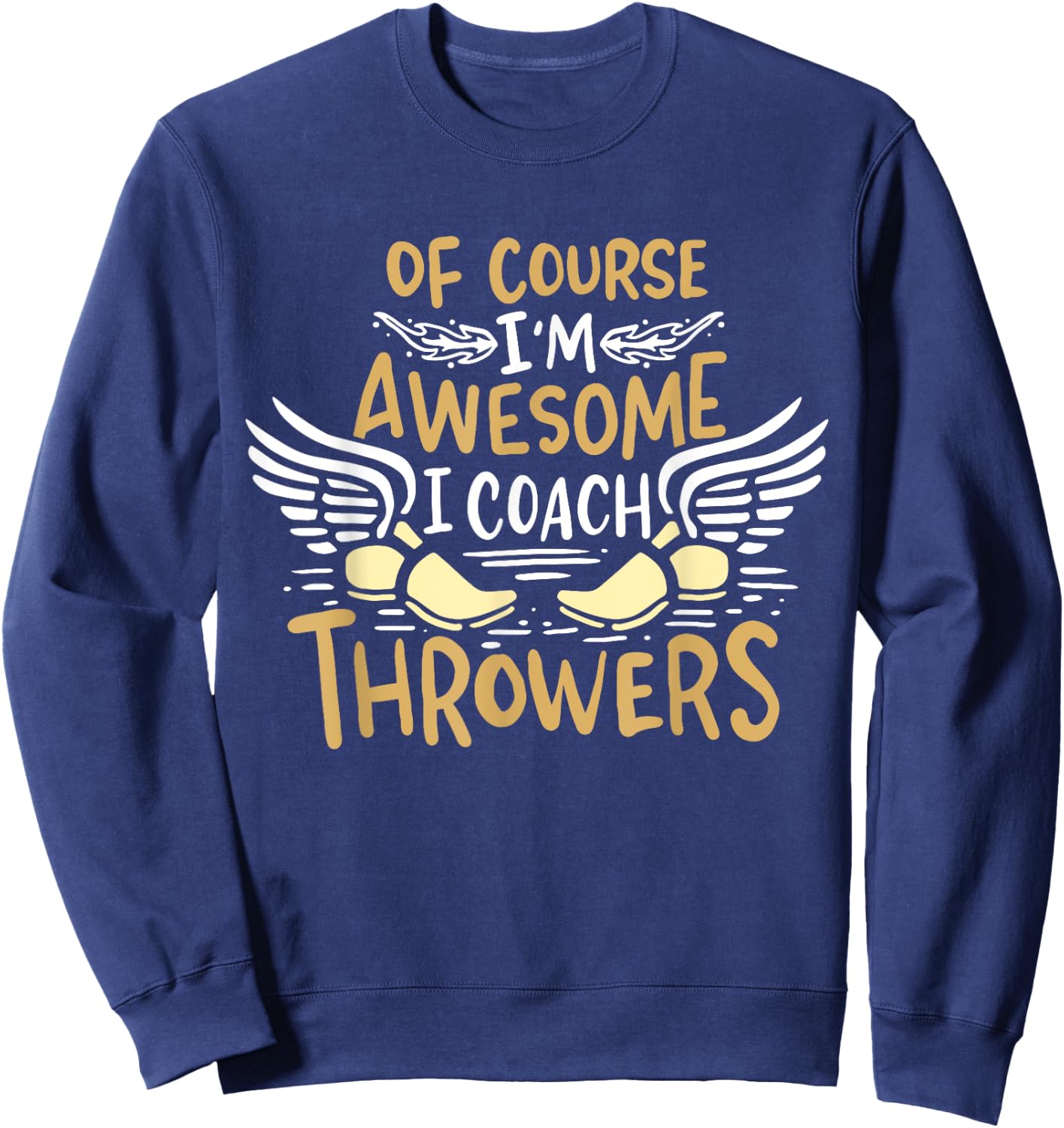 Track And Field Coach Of course I'm Awesome I Coach Throwers Sweatshirt - Sweatshirt | Navy