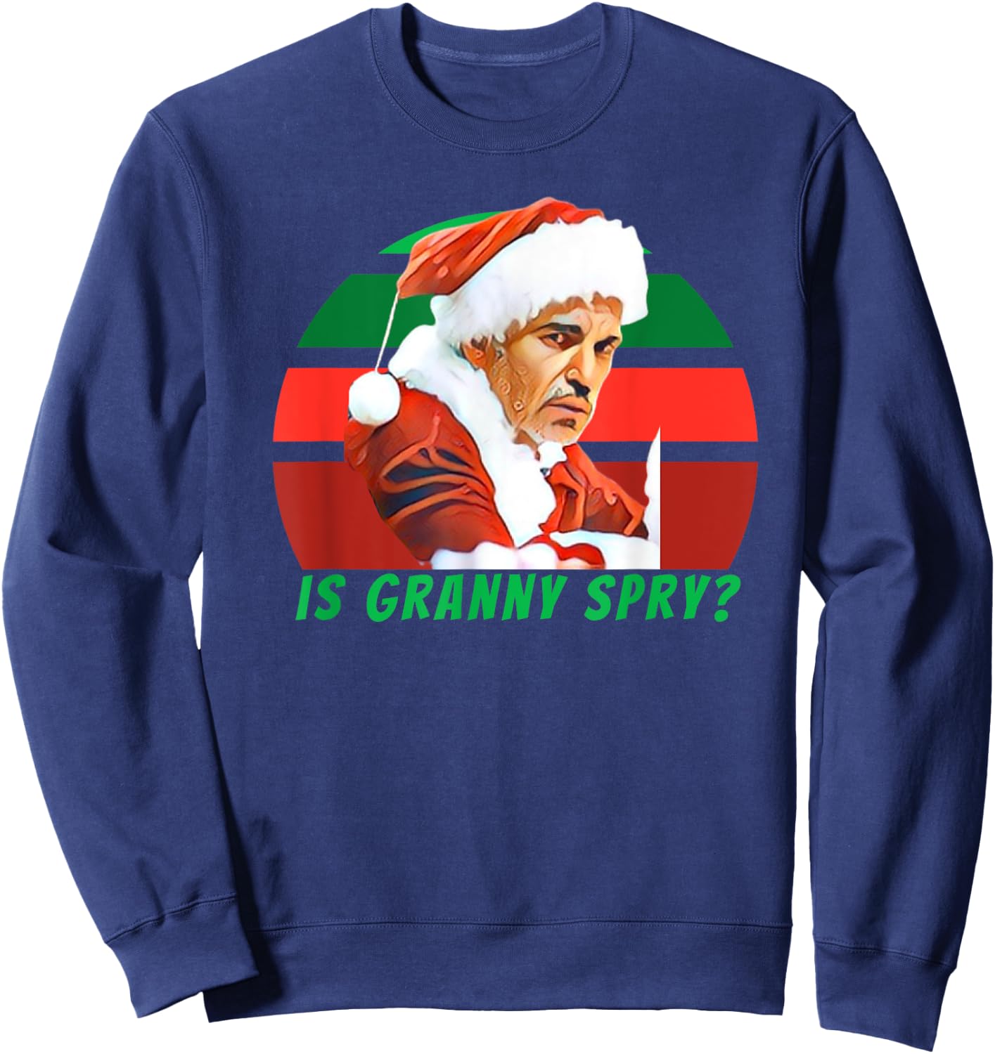 Bad Santa Movie, Is Granny Spry, Christmas Shirt Sweatshirt - Sweatshirt | Navy