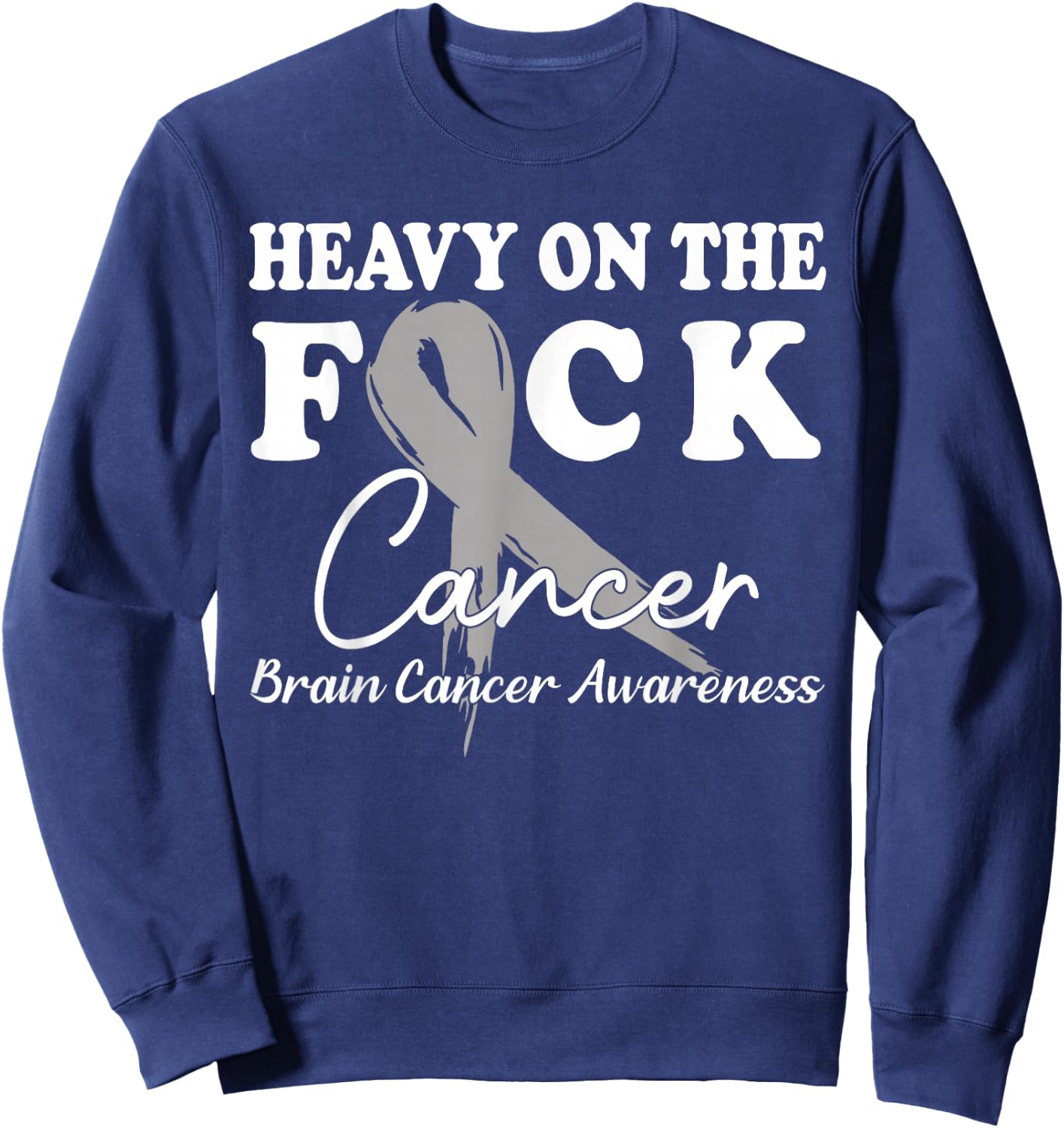 Heavy On The Fuck Cancer Survivor Brain Cancer Awareness Sweatshirt - Sweatshirt | Navy