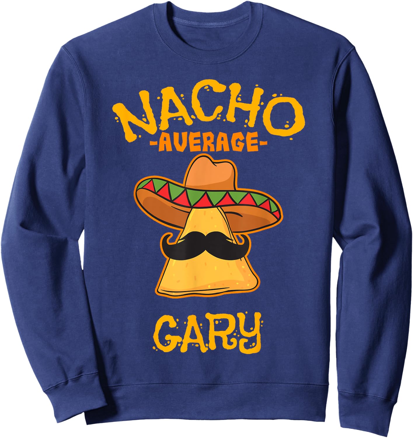 Nacho Average Gary Personalized Name Funny Taco Sweatshirt - Sweatshirt | Navy
