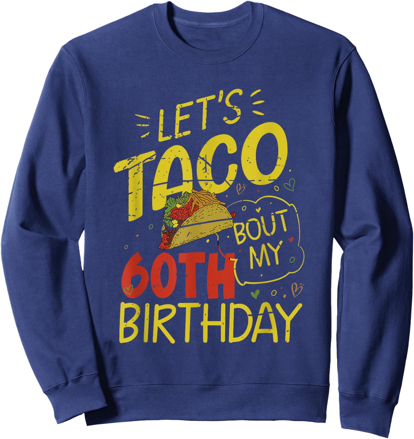 Funny 60 Year Old Taco Lover Lets Taco Bout My 60th Birthday Sweatshirt - Sweatshirt | Navy