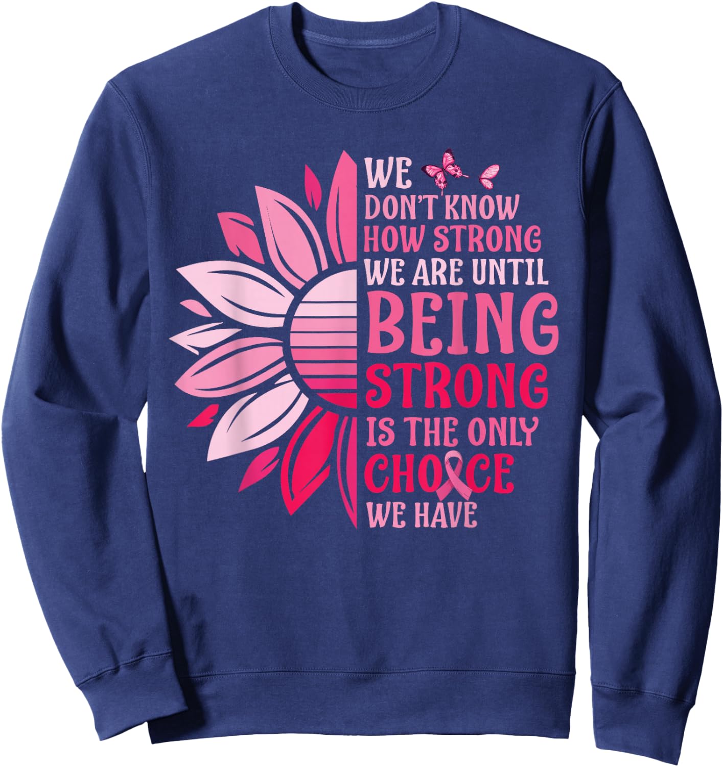 We Don't Know How Strong We Are Until Breast Cancer Sweatshirt - Sweatshirt | Navy