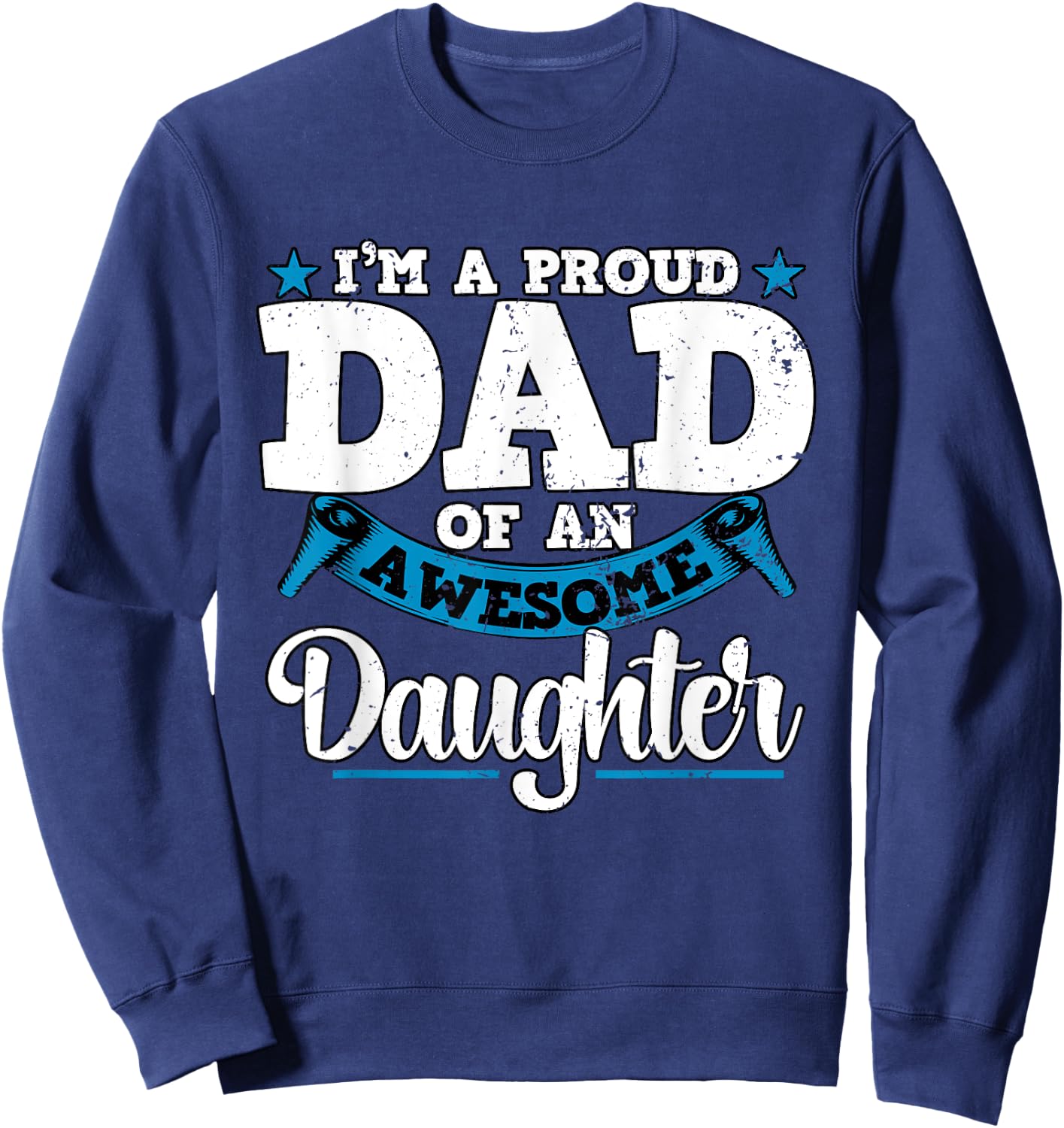 I'm a Proud Dad Of An Awesome Daughter Fathers Day Sweatshirt - Sweatshirt | Navy
