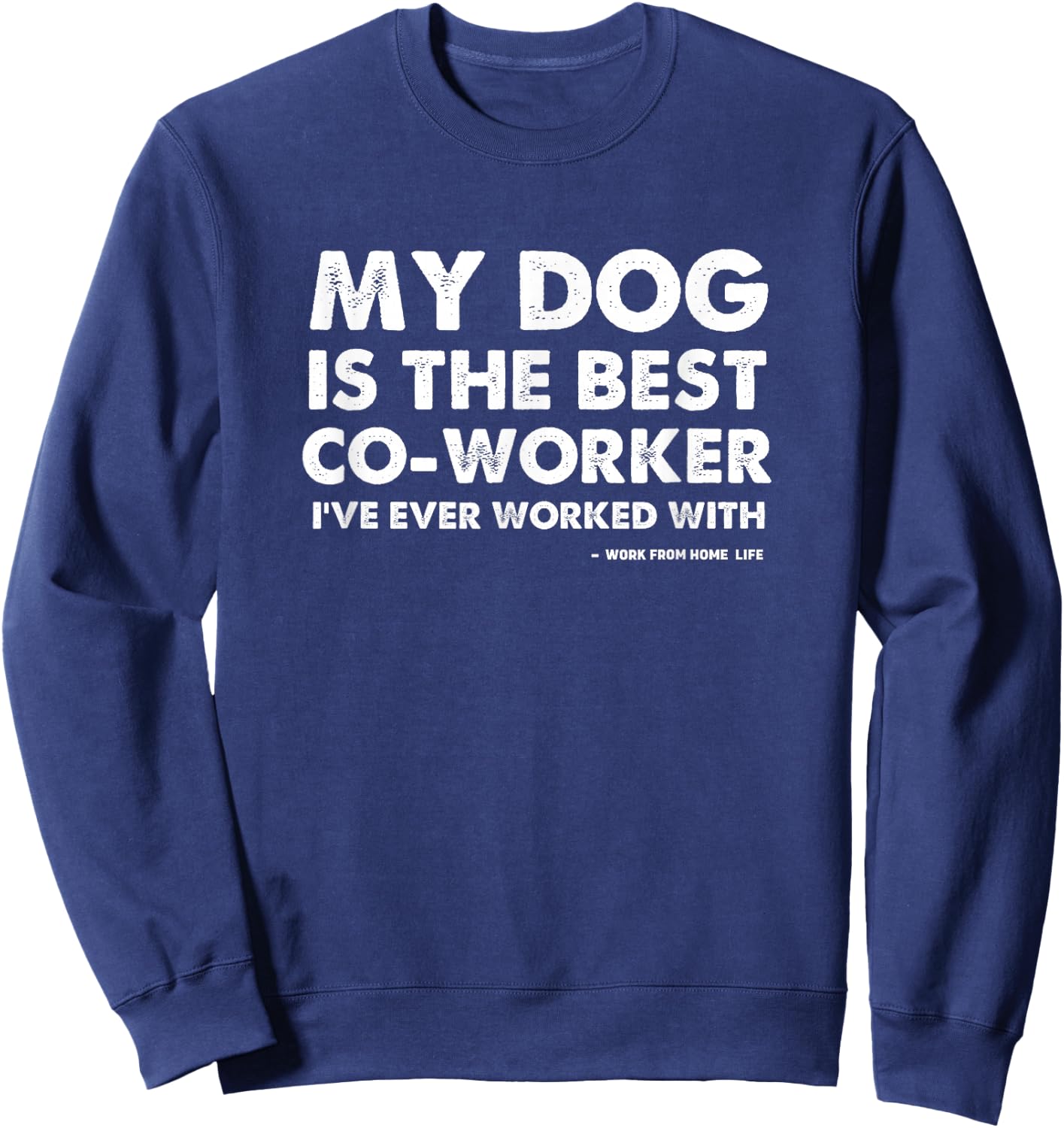 Work From Home Office My Dog Is The Best Coworker Sweatshirt - Sweatshirt | Navy