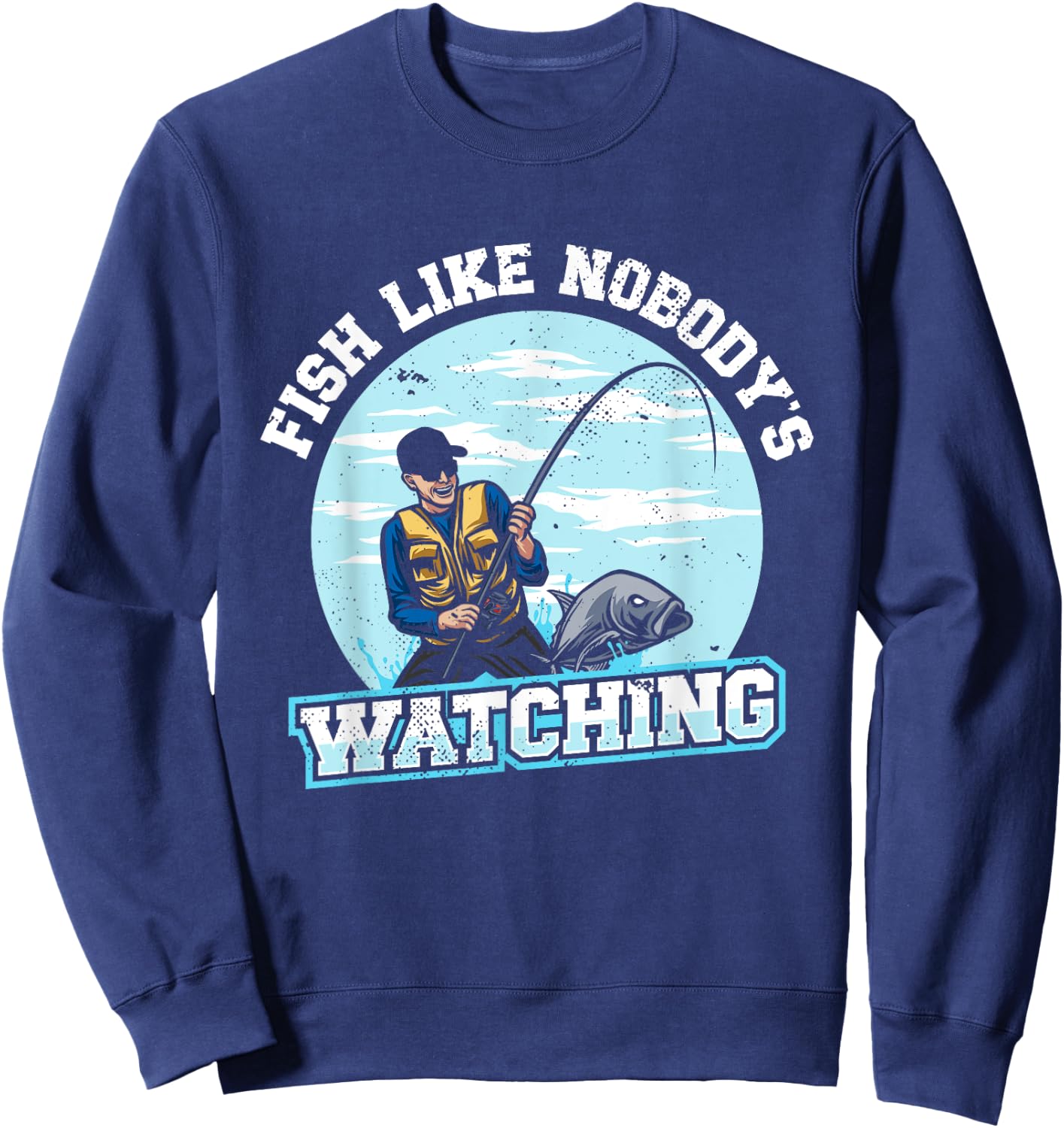 Fish Like Nobody's Watching | Fishing | Fisherman Sweatshirt - Sweatshirt | Navy