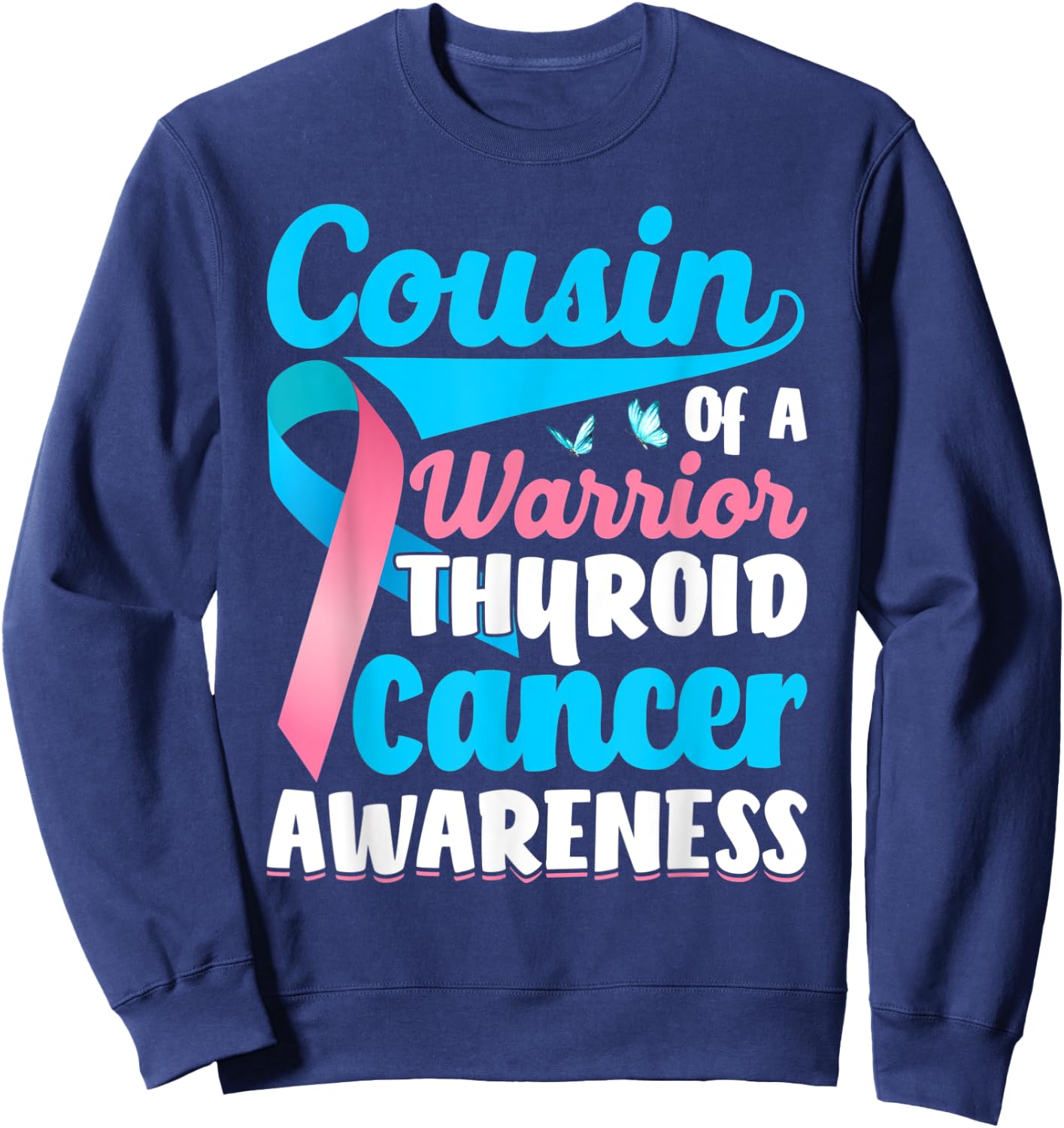 Thyroid Awareness Cousin of a Thyroid Cancer Warrior Thyroid Sweatshirt - Sweatshirt | Navy