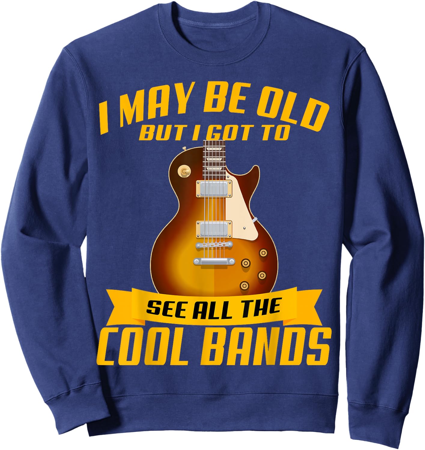 I May Be Old But I Got To See All The Cool Bands Concert Sweatshirt - Sweatshirt | Navy