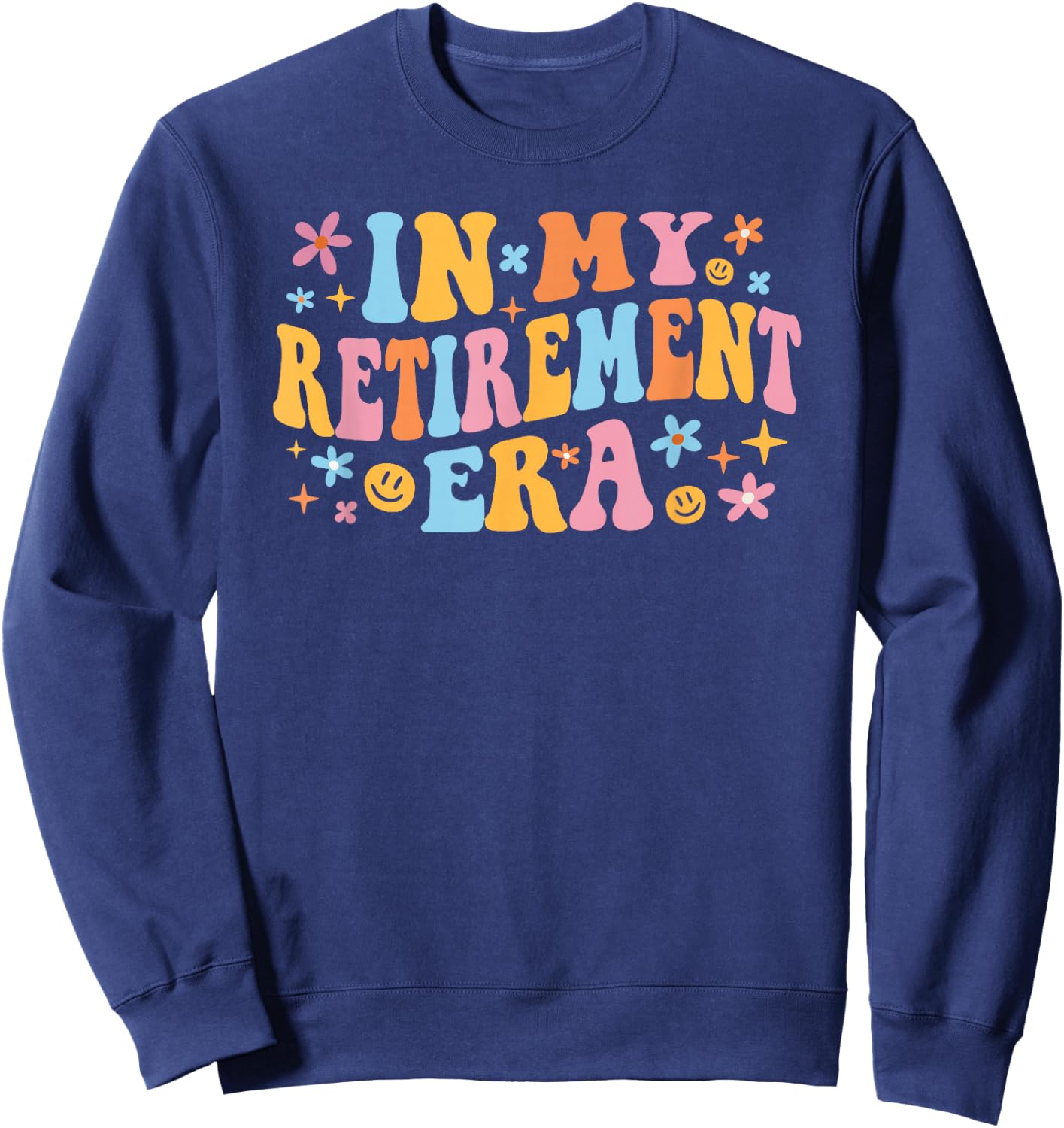 In My Retirement Era Groovy Farewell Party Retiree Men Women Sweatshirt - Sweatshirt | Navy