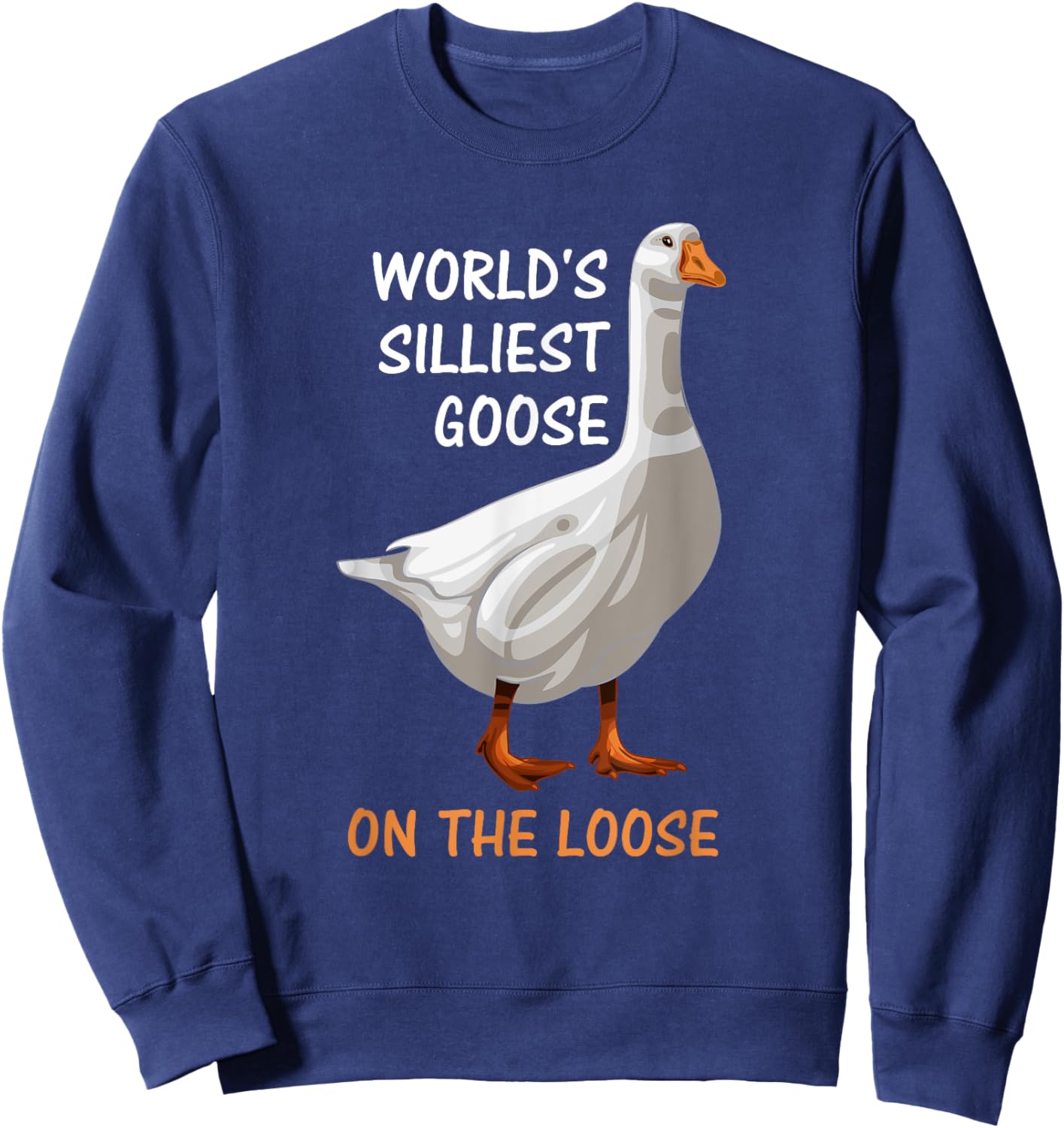 World's Silliest Goose On The Loose Funny Silly Sweatshirt - Sweatshirt | Navy