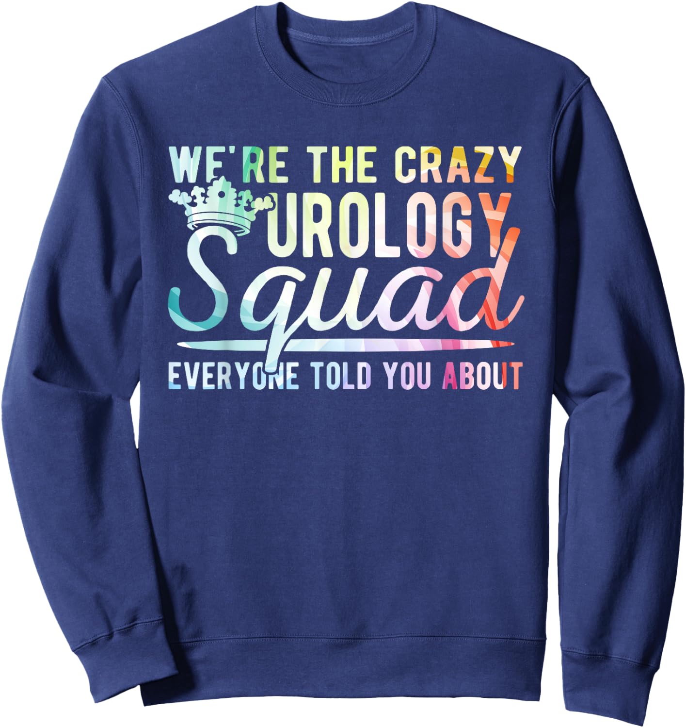 Crazy Urology Squad Urology Nurse Urologist Sweatshirt - Sweatshirt | Navy