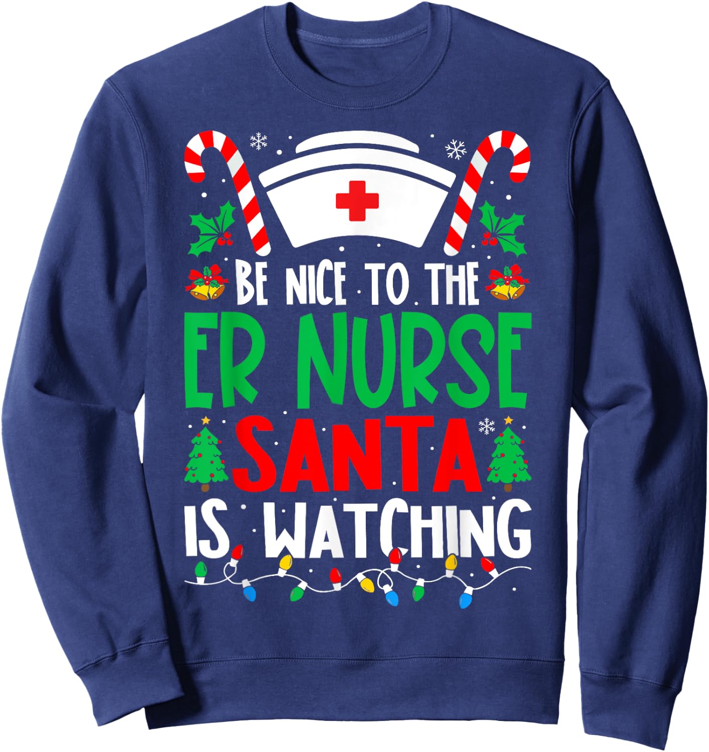 Be Nice to the ER Nurse Santa Nurse Christmas Sweatshirt - Sweatshirt | Navy