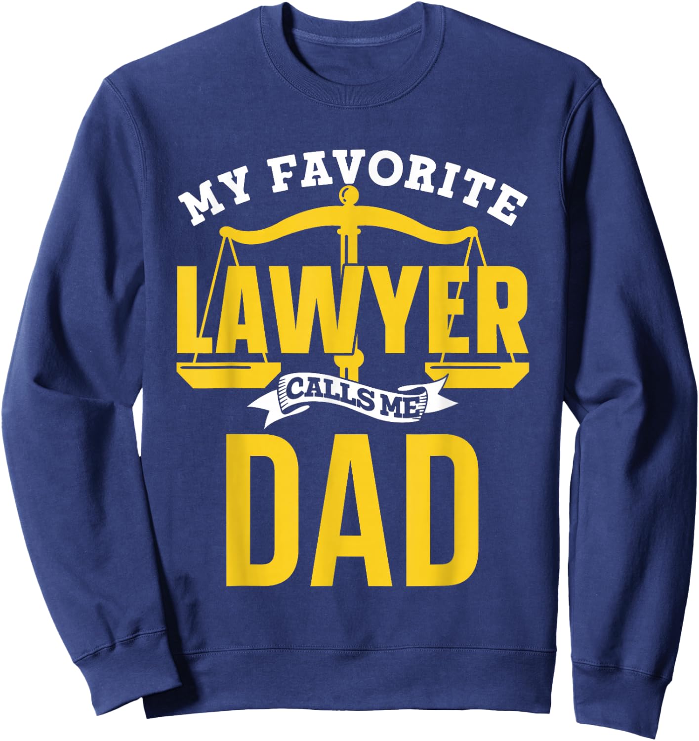 My Favorite Lawyer Calls Me Dad Graduate Graduation Lawyer Sweatshirt - Sweatshirt | Navy