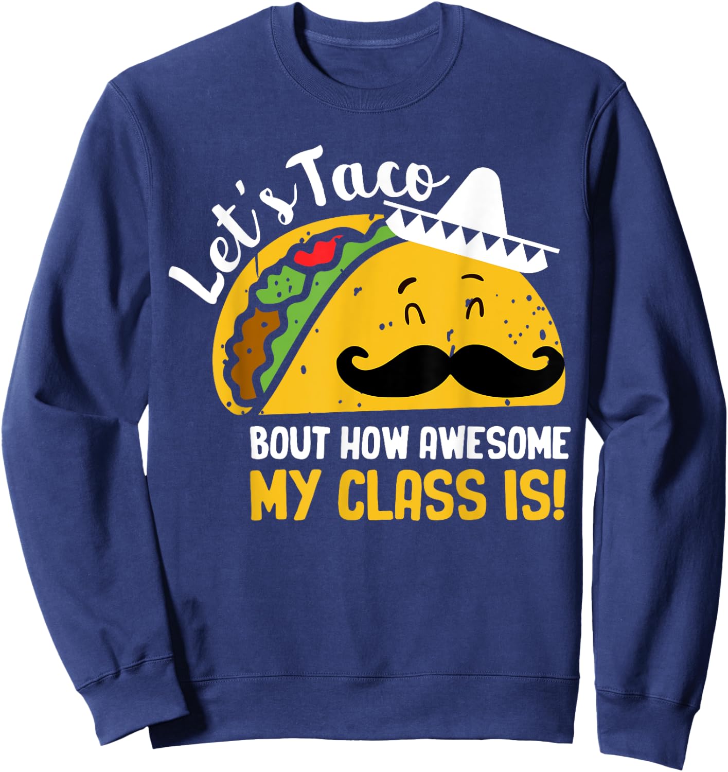 Lets Taco Bout My Awesome Class Funny Cinco De Mayo Teacher Women Girls Kids Sweatshirt - Sweatshirt | Navy