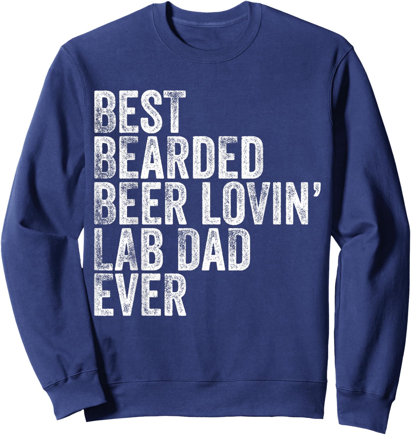 Best Bearded Beer Lovin Labrador Retriever Lab Dad Dog Owner Men Sweatshirt - Sweatshirt | Navy