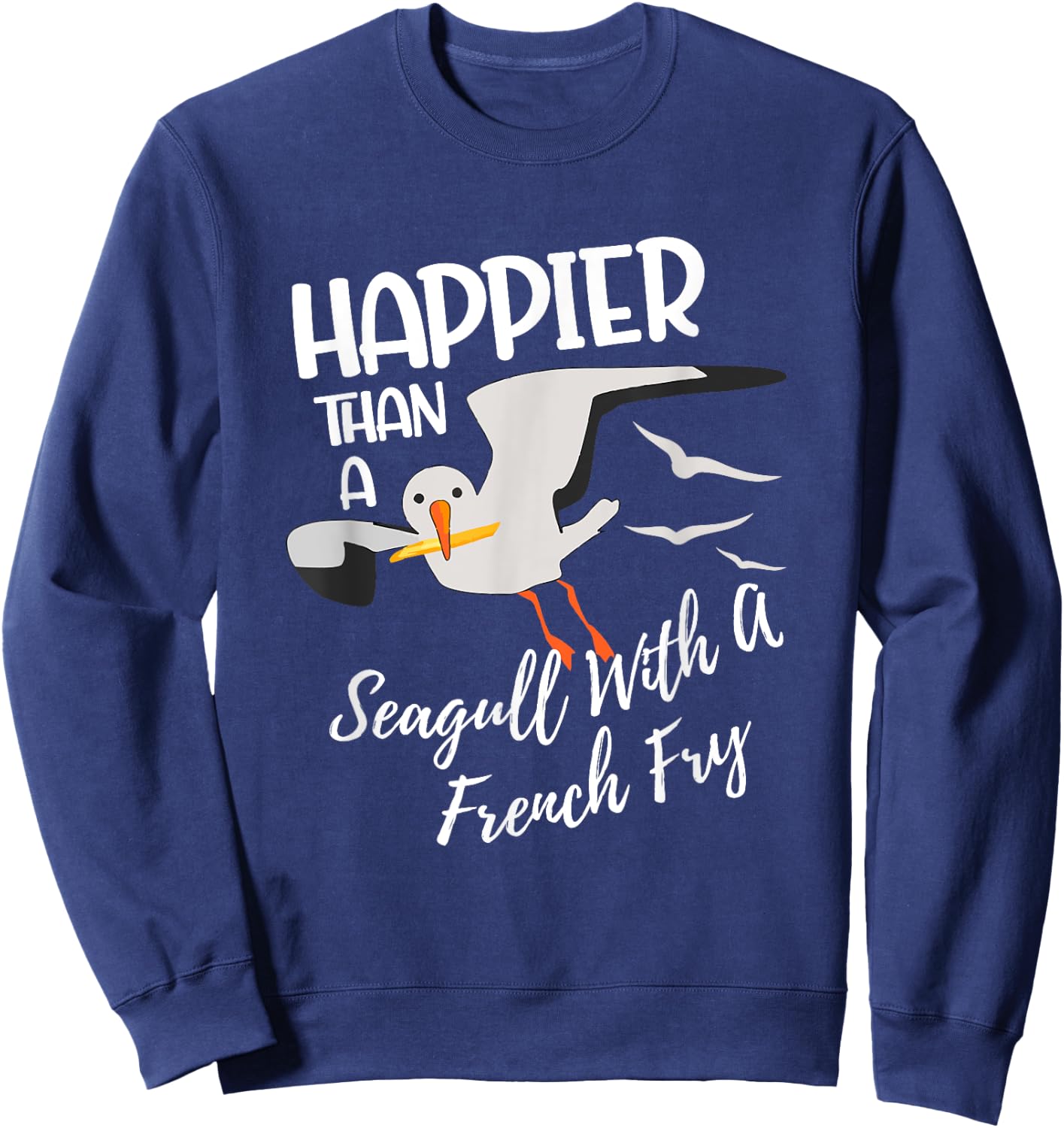 Happier Than a Seagull With a French Fry Funny Birder Fries Sweatshirt - Sweatshirt | Navy