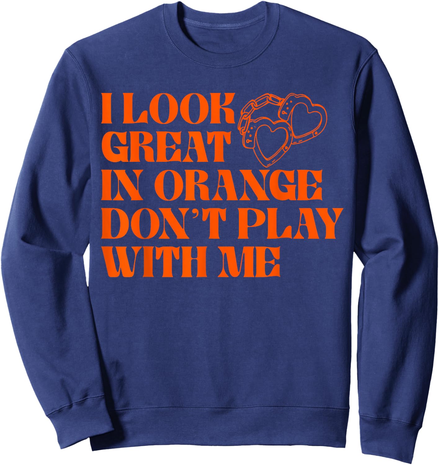 I Look Great In Orange Don't Play With Me Quote Sweatshirt - Sweatshirt | Navy