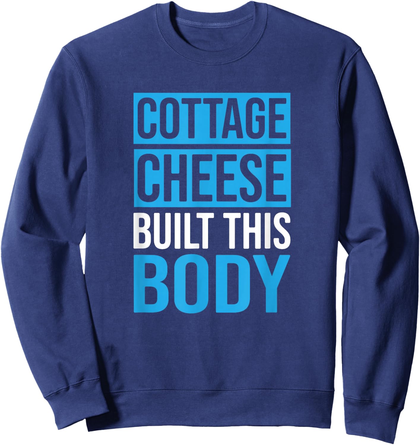 Cottage Cheese Built This Body, Cottage Cheese Lover Sweatshirt - Sweatshirt | Navy