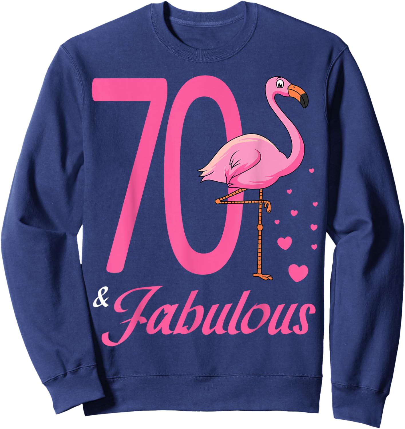 70 & Fabulous Flamingo Birthday 70th Party Celebration Sweatshirt - Sweatshirt | Navy