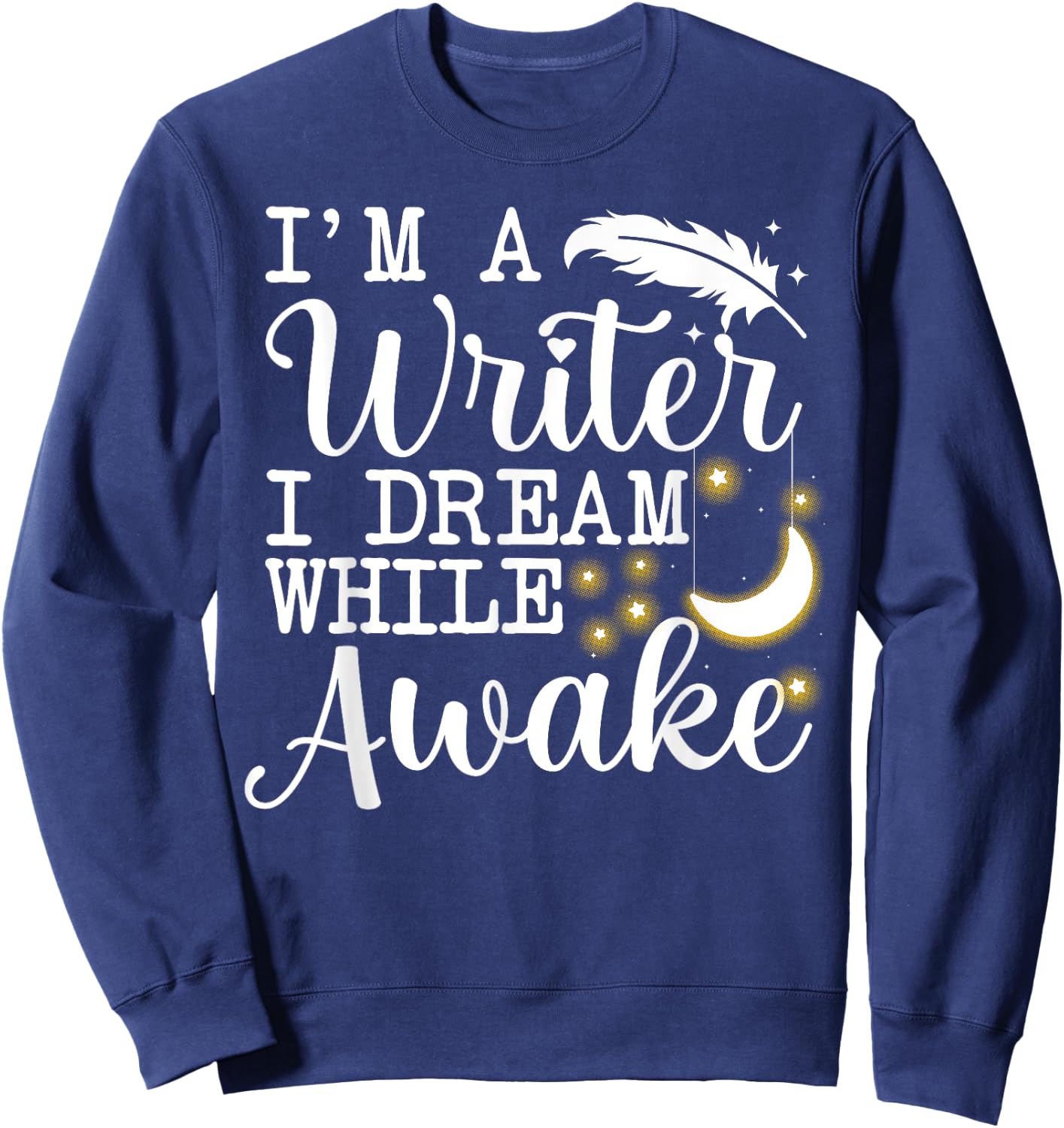 Funny Book Writer Gift Author Accessories & Stuff -Adults Black Small Short Sleeve Classic Fit I'm a Writer I Dream While Awake Sweatshirt - Sweatshirt | Navy
