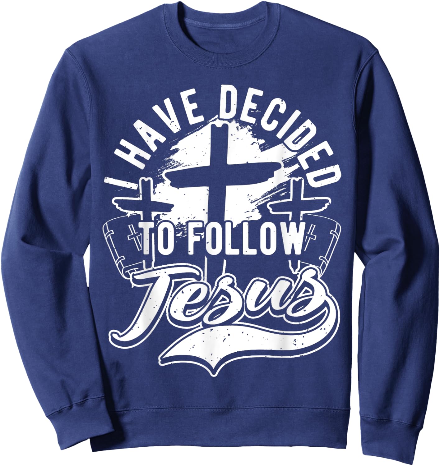 I Have Decided To Follow Jesus Christ, Baptism & Christian Sweatshirt - Sweatshirt | Navy