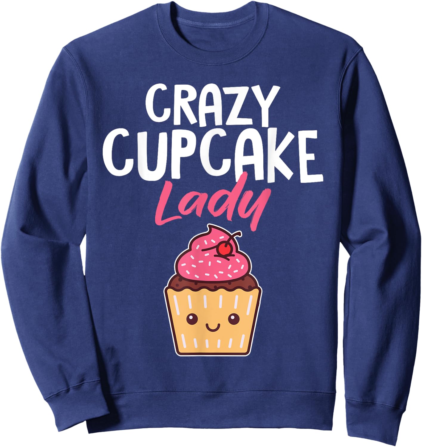 Crazy Cupcake Lady Funny Baker Pastry Chef Women Sweatshirt - Sweatshirt | Navy
