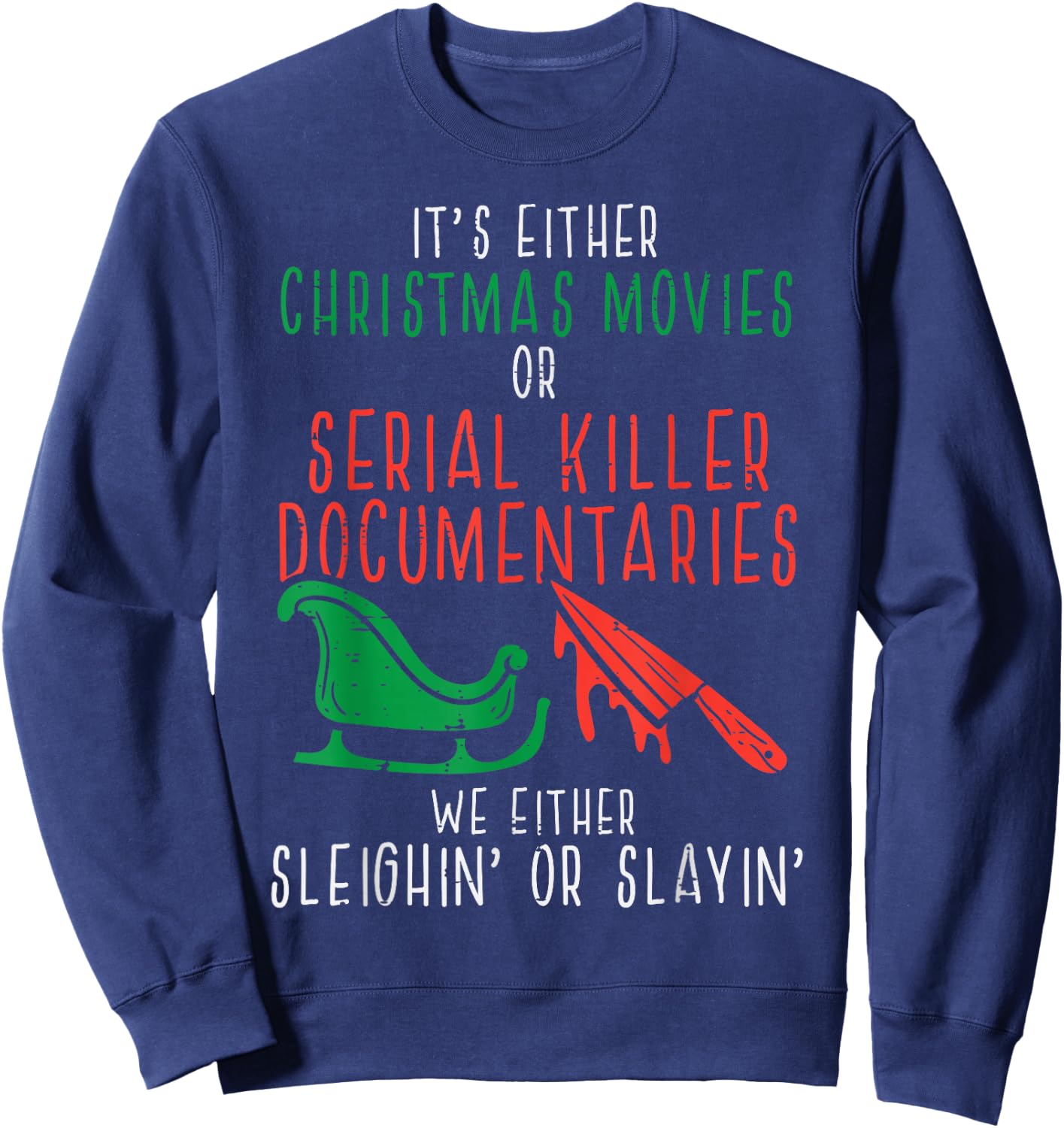 Sleighin Or Slayin Christmas Movie Funny Xmas Men Women Sweatshirt - Sweatshirt | Navy