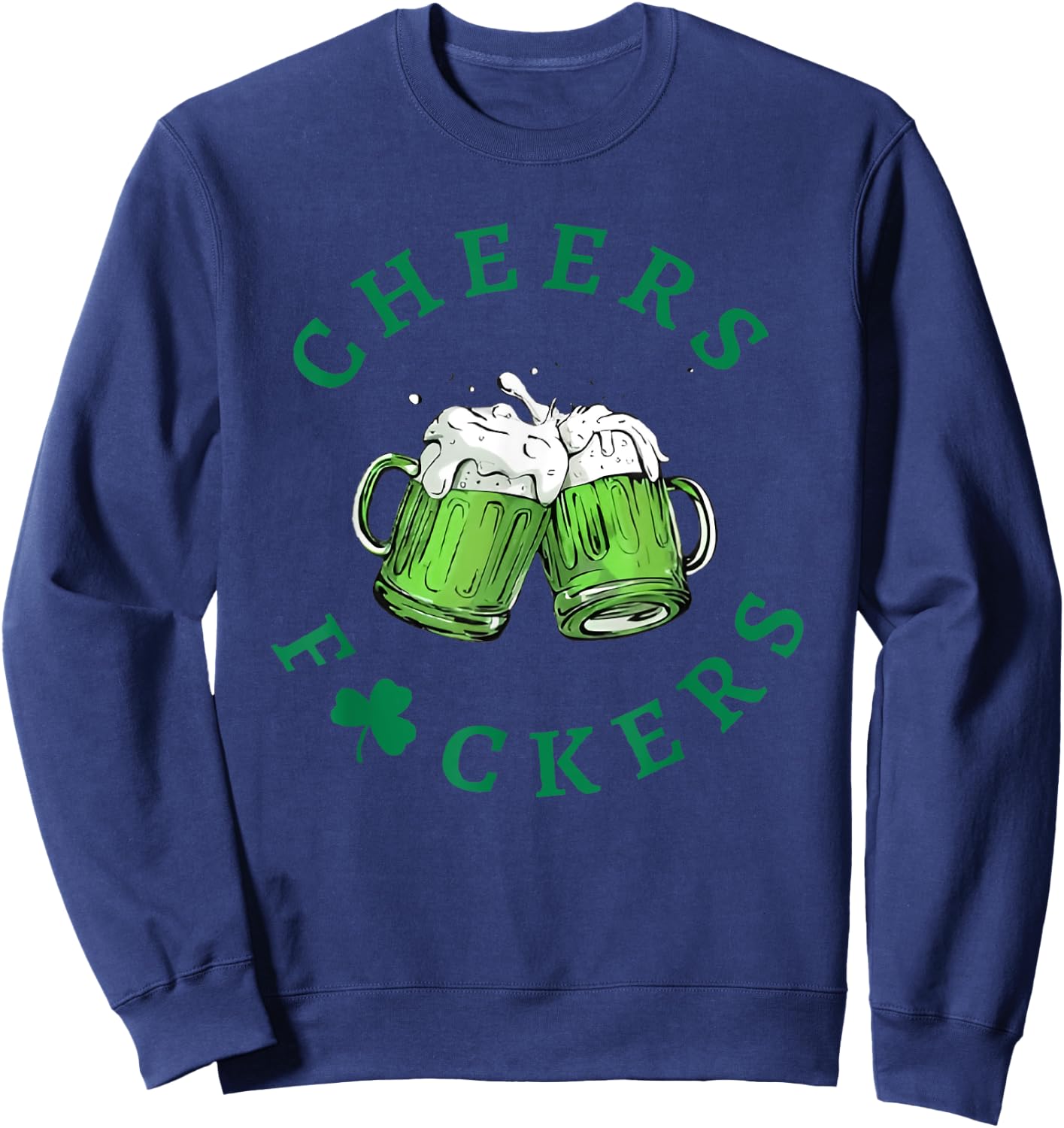 Cheers F Ckers St Patricks Day Sweatshirt - Sweatshirt | Navy