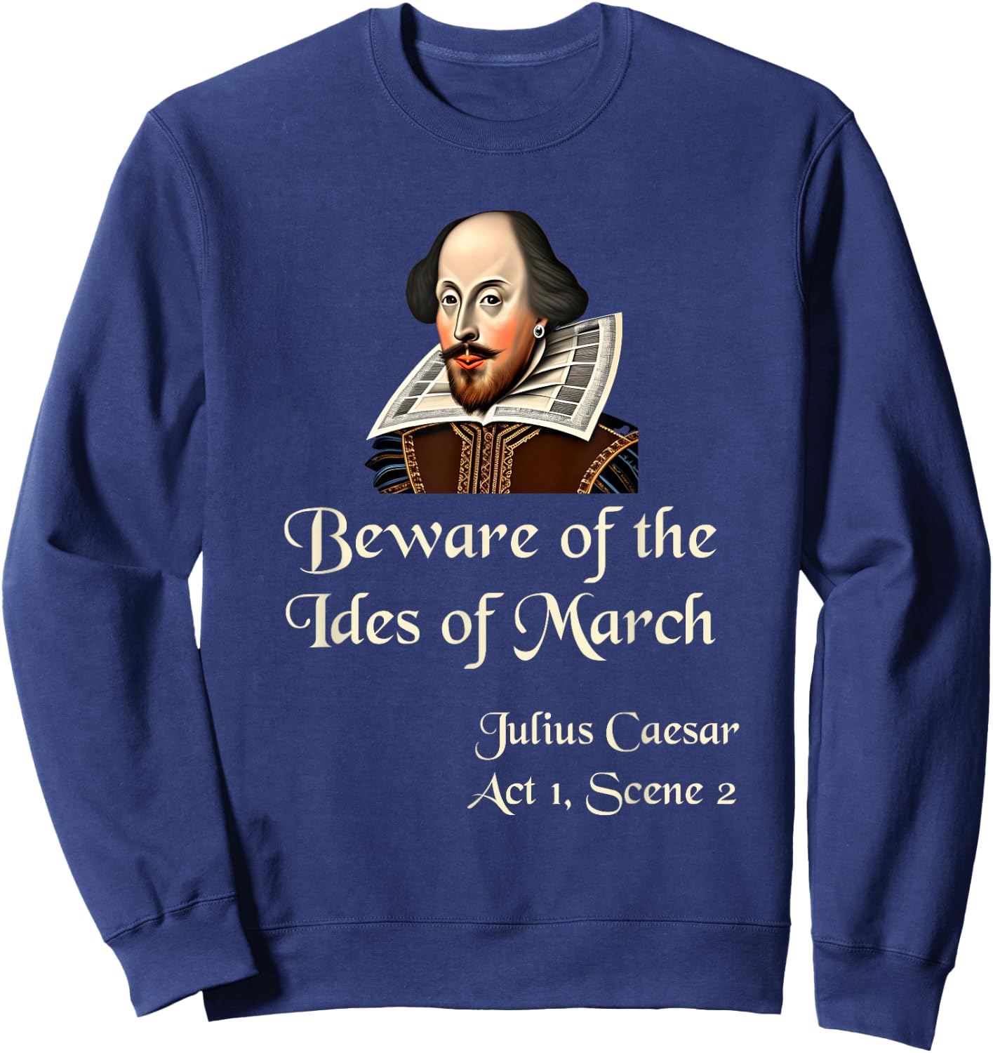 Shakespeare Shirt Quote - Beware of the Ides of March Sweatshirt - Sweatshirt | Navy