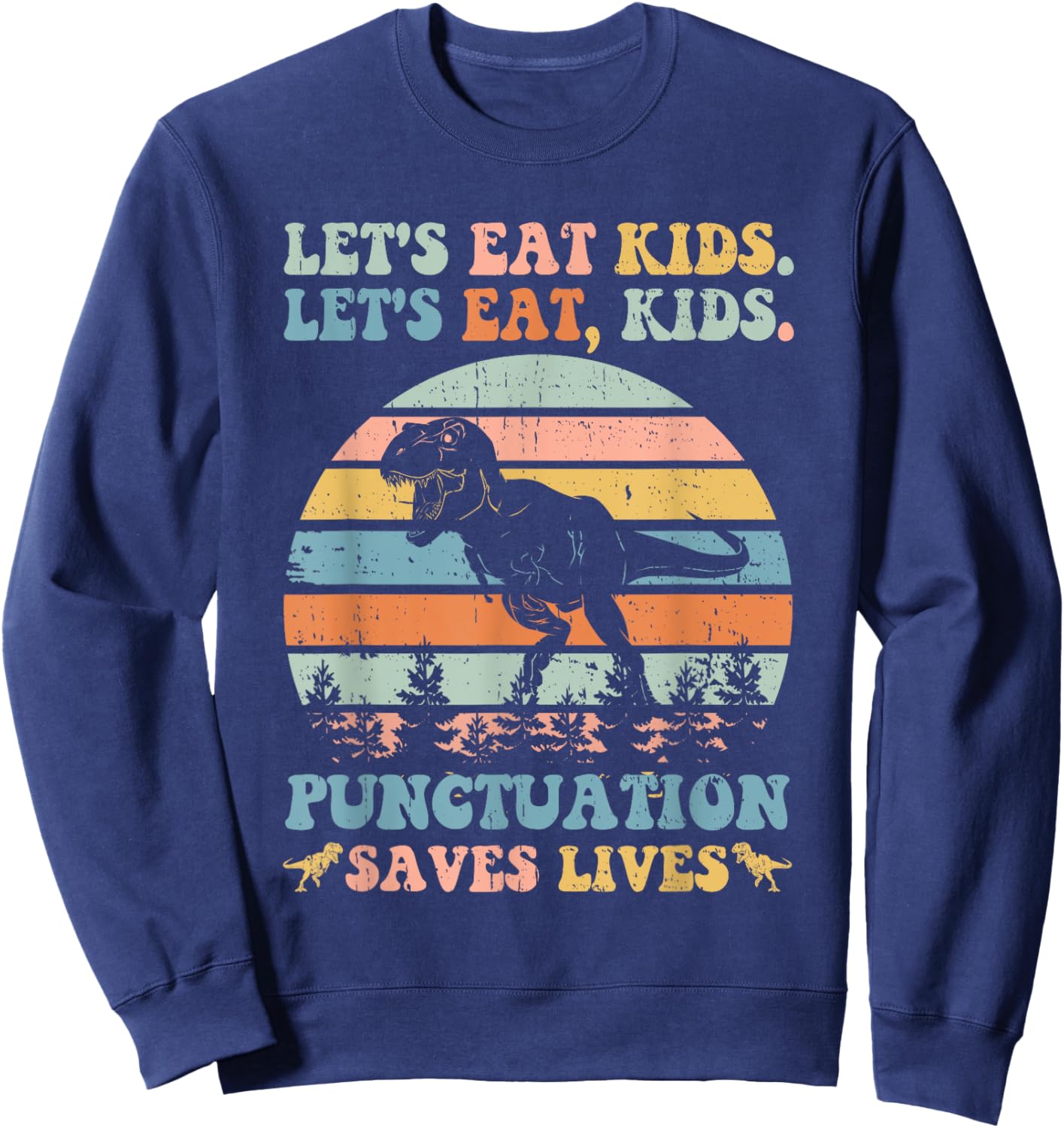 Let's Eat Kids Punctuation Saves Lives Funny Grammar Dino Sweatshirt - Sweatshirt | Navy