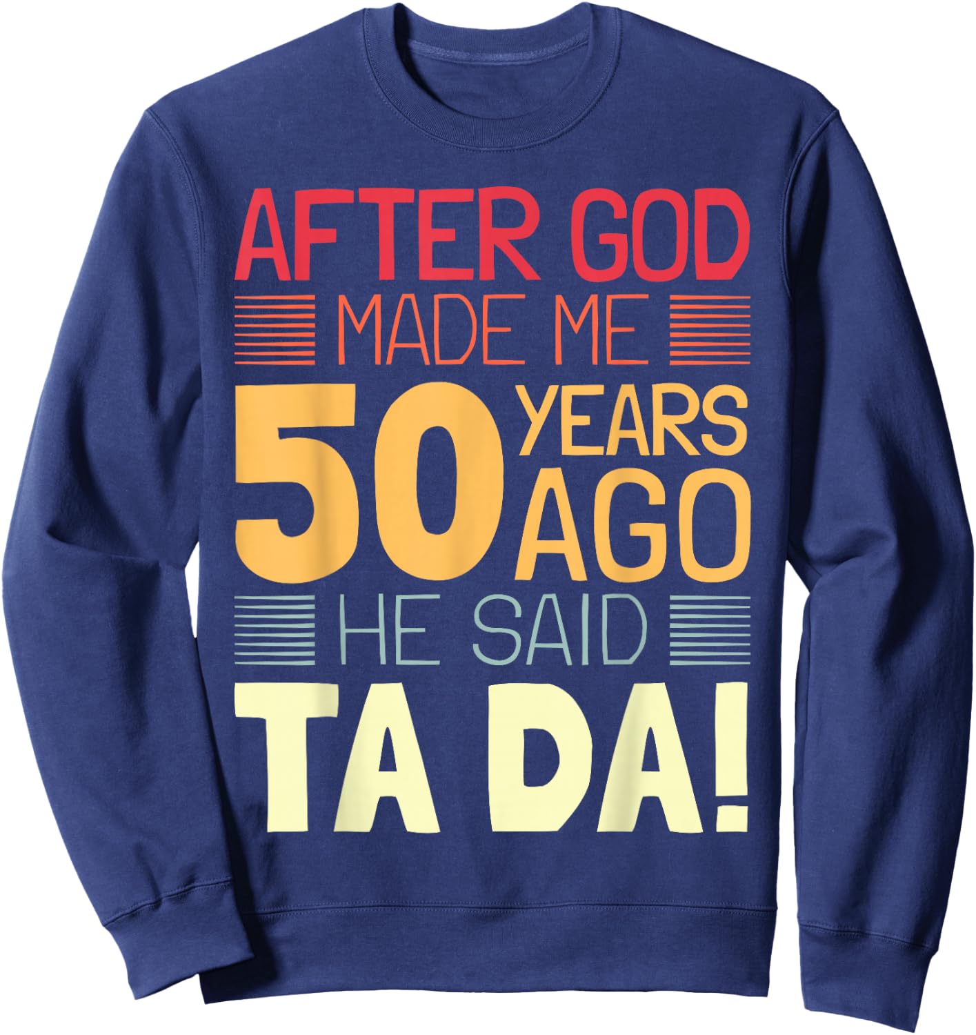 Funny 50th Birthday I God Said Ta Da! I 50 Year Old Sweatshirt - Sweatshirt | Navy