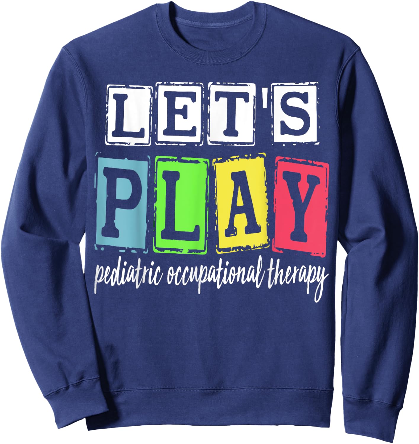 Let's Play Pediatric Occupational Therapy Therapist OT SLP Sweatshirt - Sweatshirt | Navy