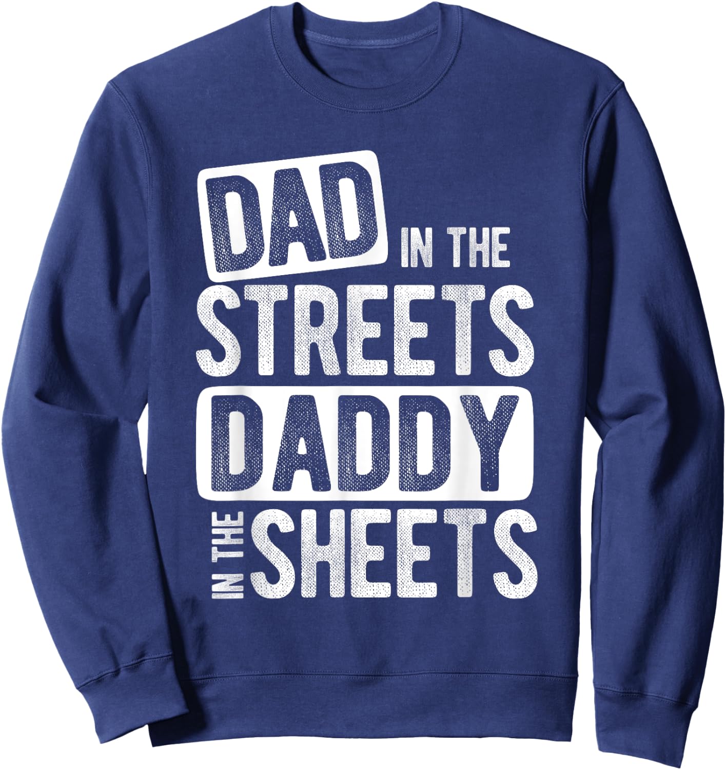 Dad In The Streets Daddy In The Sheets Best Dad Ever Sweatshirt - Sweatshirt | Navy