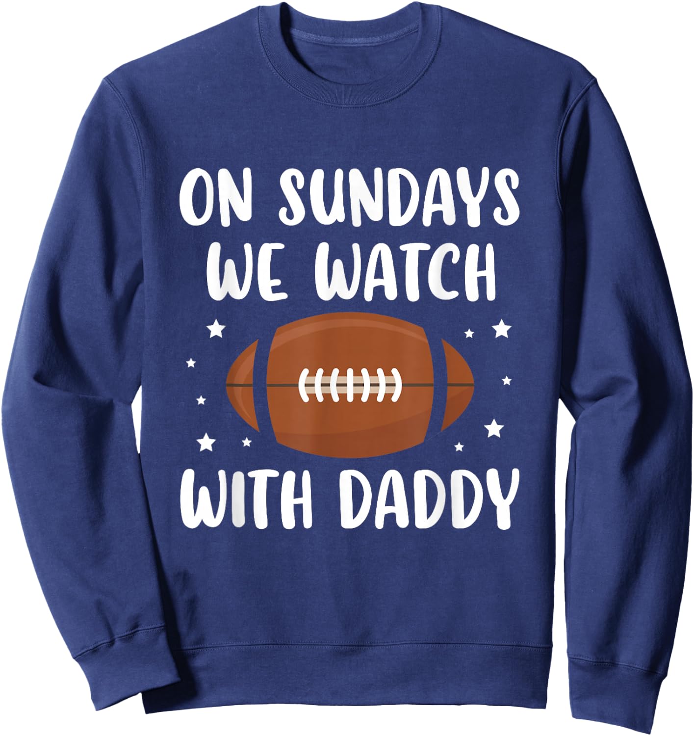 On Sundays We Watch Football With Daddy Sweatshirt - Sweatshirt | Navy