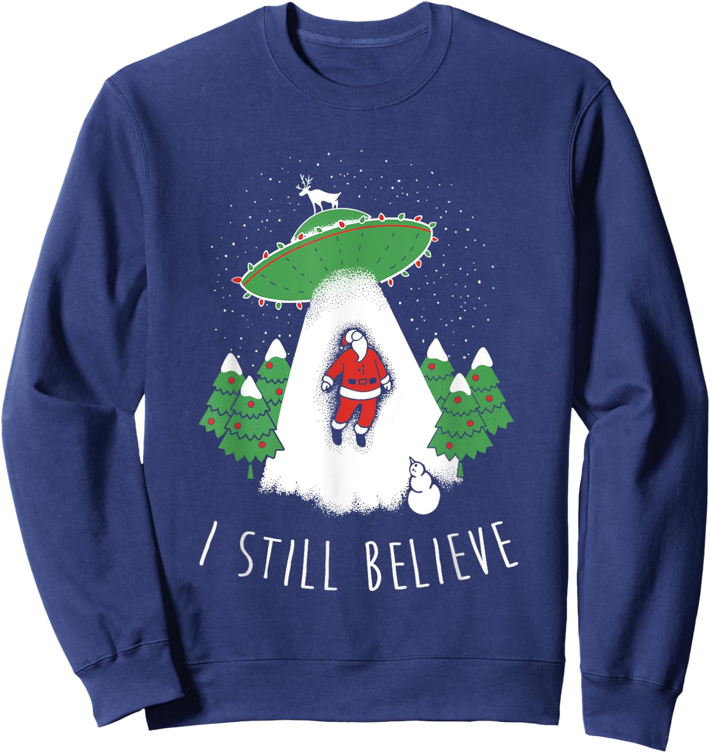 I Still Believe Santa Claus Alien Spaceship Funny Christmas Sweatshirt - Sweatshirt | Navy
