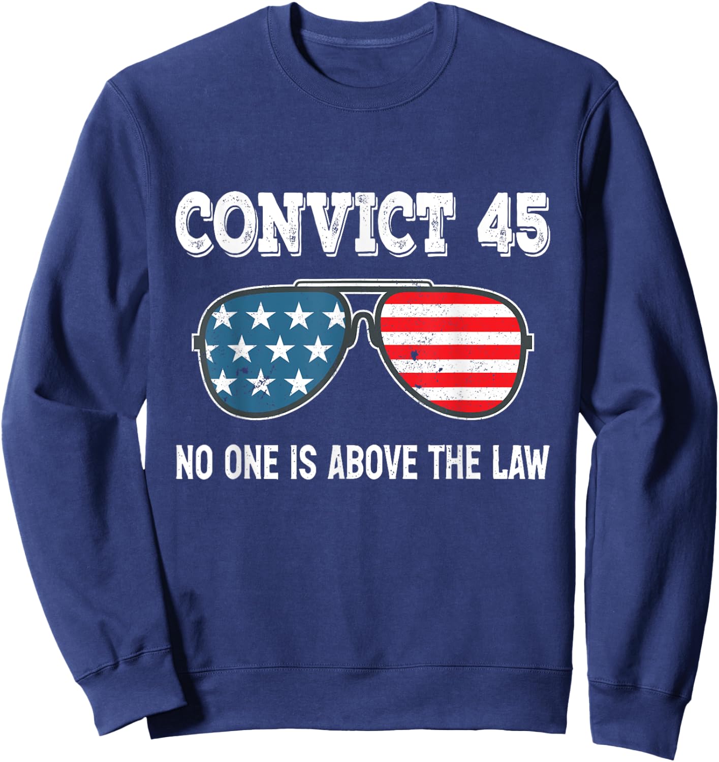Convict 45 No One Is Above The Law Trump Sweatshirt - Sweatshirt | Navy