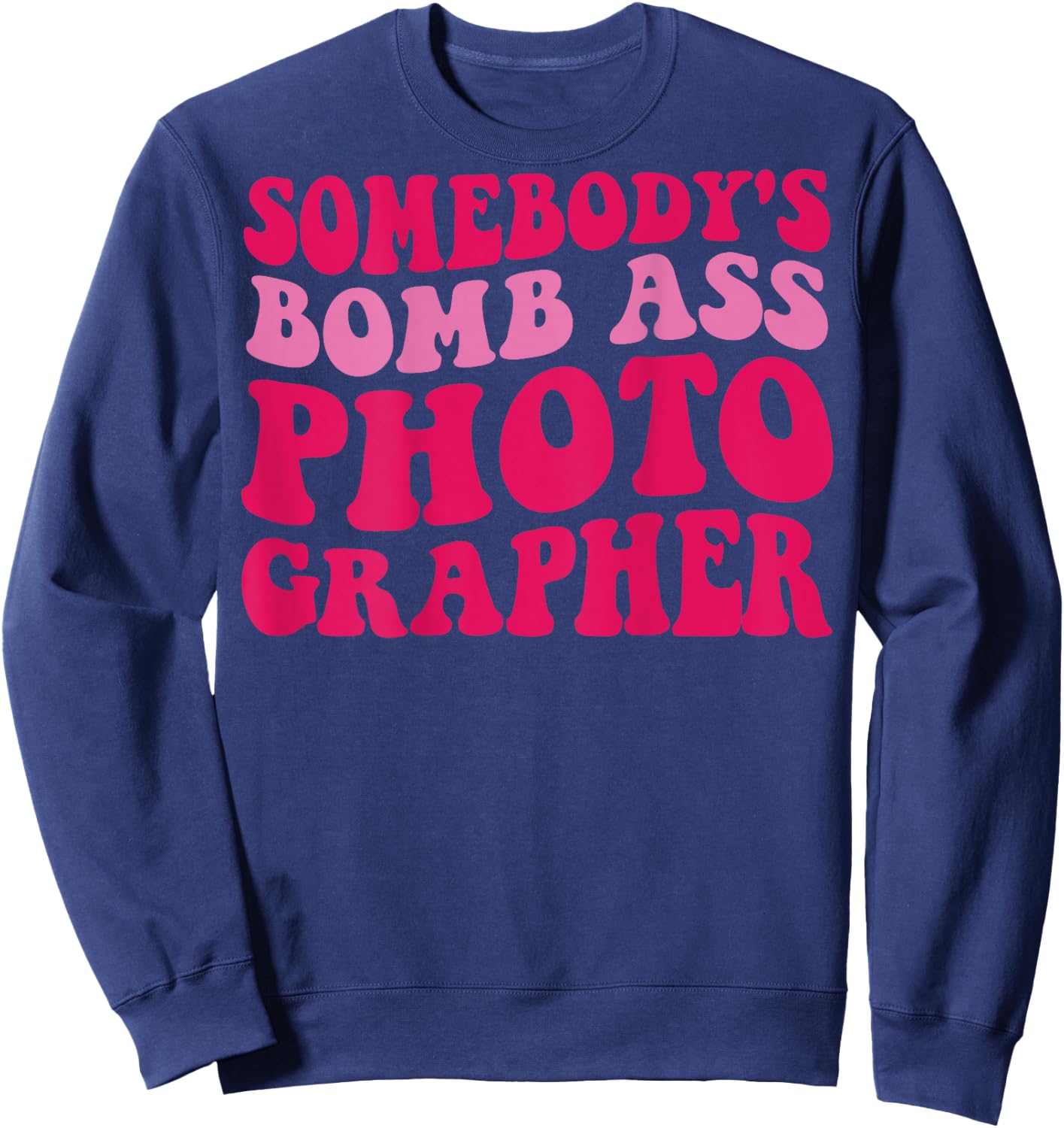 Somebody's Bomb Ass Photographer Sweatshirt - Sweatshirt | Navy
