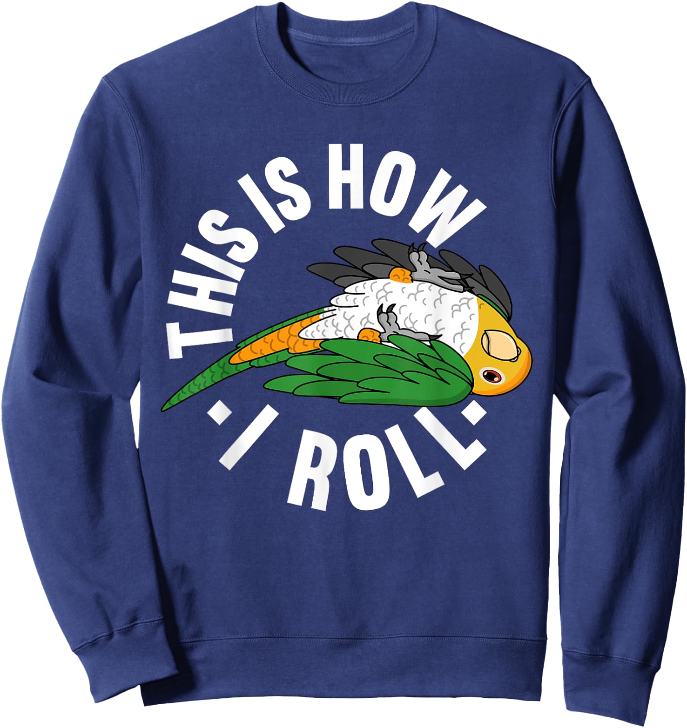 How I Roll Parrot I White-bellied Caique Sweatshirt - Sweatshirt | Navy