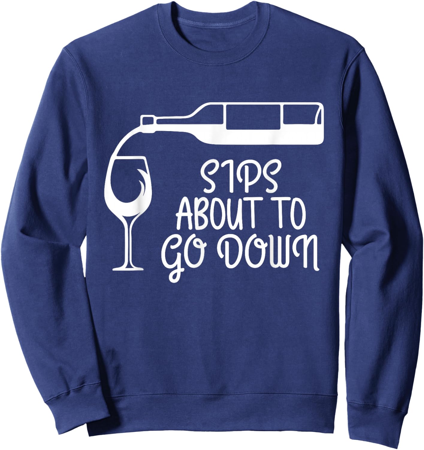 Sips About To Go Down Wine Drinking Lover Drinker Graphic Sweatshirt - Sweatshirt | Navy