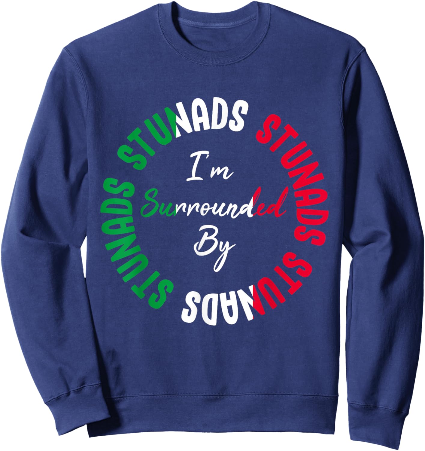Stunads I’m Surrounded By Stunads Funny Italian Saying Sweatshirt - Sweatshirt | Navy